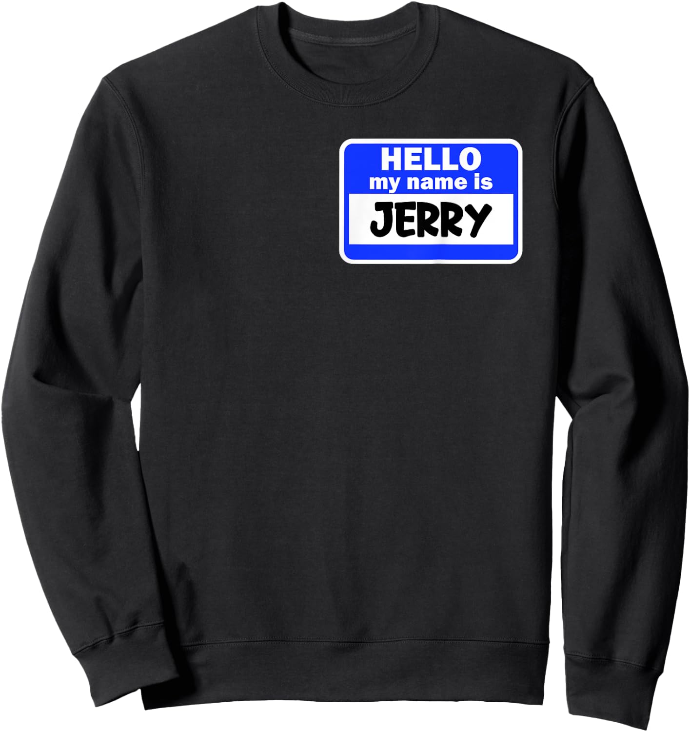 Funny Hi Hello My Name Is Jerry On Nametag Introduction Sweatshirt - Sweatshirt | Black