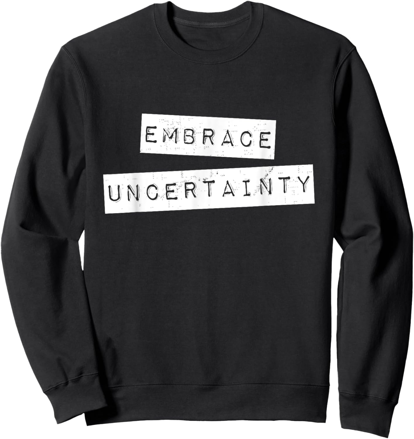 Embrace Uncertainty Motivational T Shirt Sweatshirt - Sweatshirt | Black