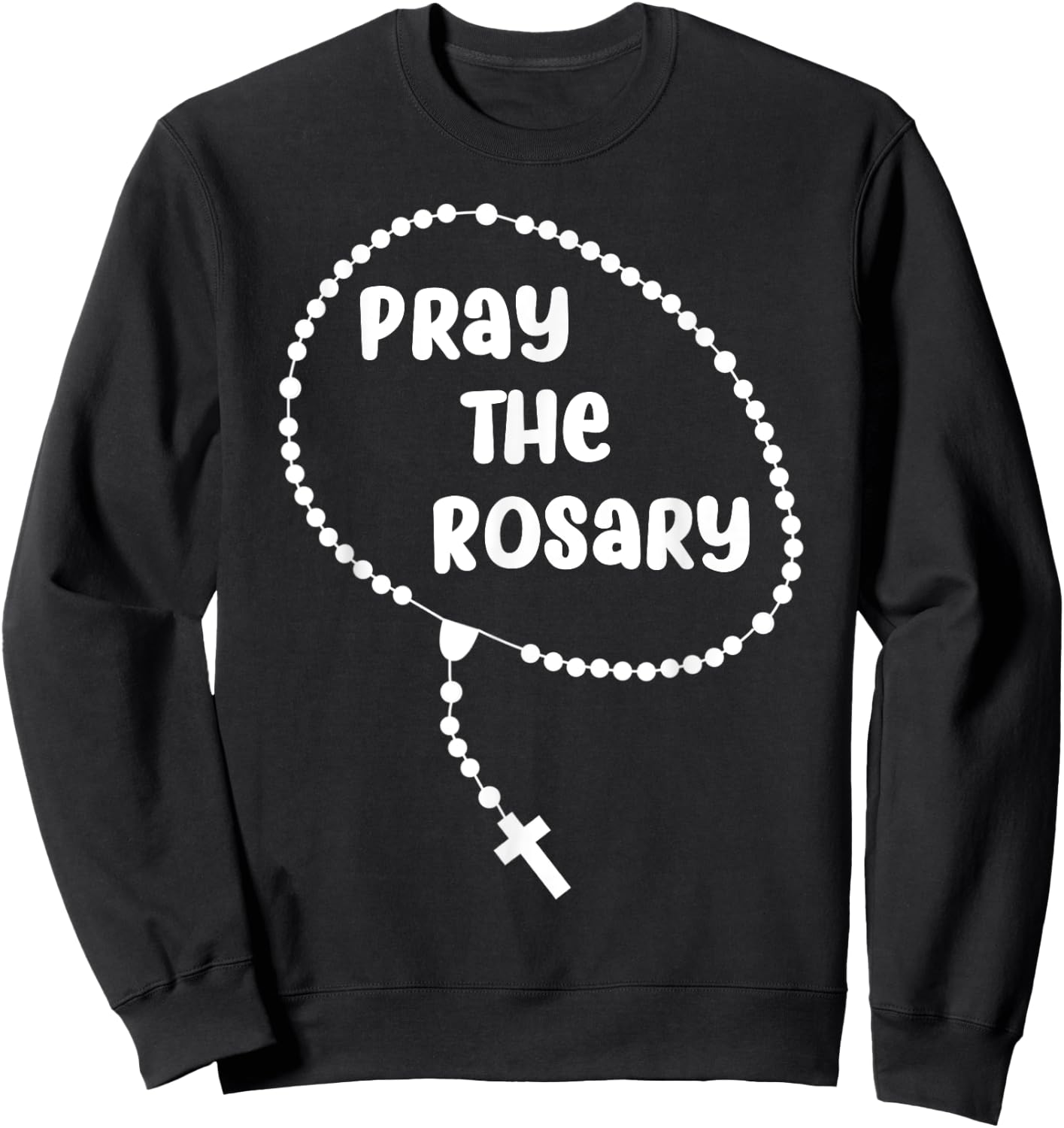 Inspirational Pray The Rosary . Faith Sayings Sweatshirt - Sweatshirt | Black
