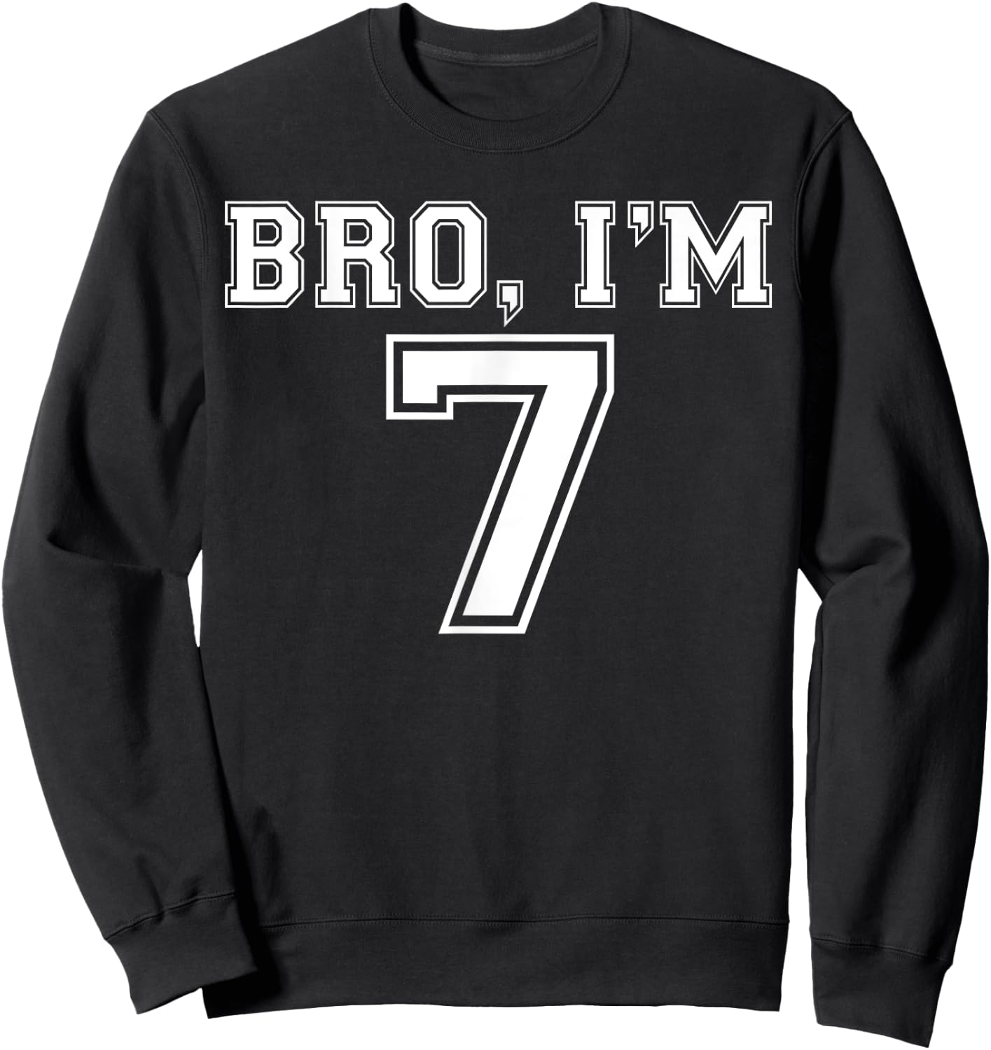 Bro I Am 7 Year Old Birthday I Am 7 Sports Jersey Style Sweatshirt - Sweatshirt | Black