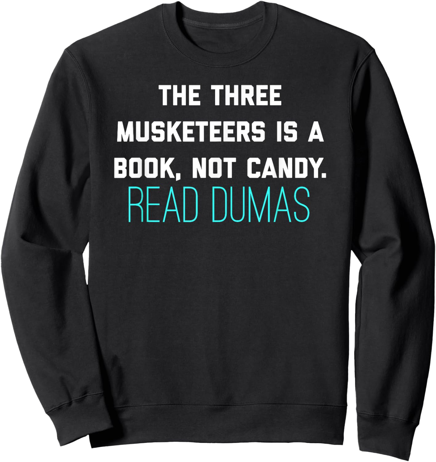 The Three Musketeers Is A Book Not Candy. Read Dumas. Sweatshirt - Sweatshirt | Black