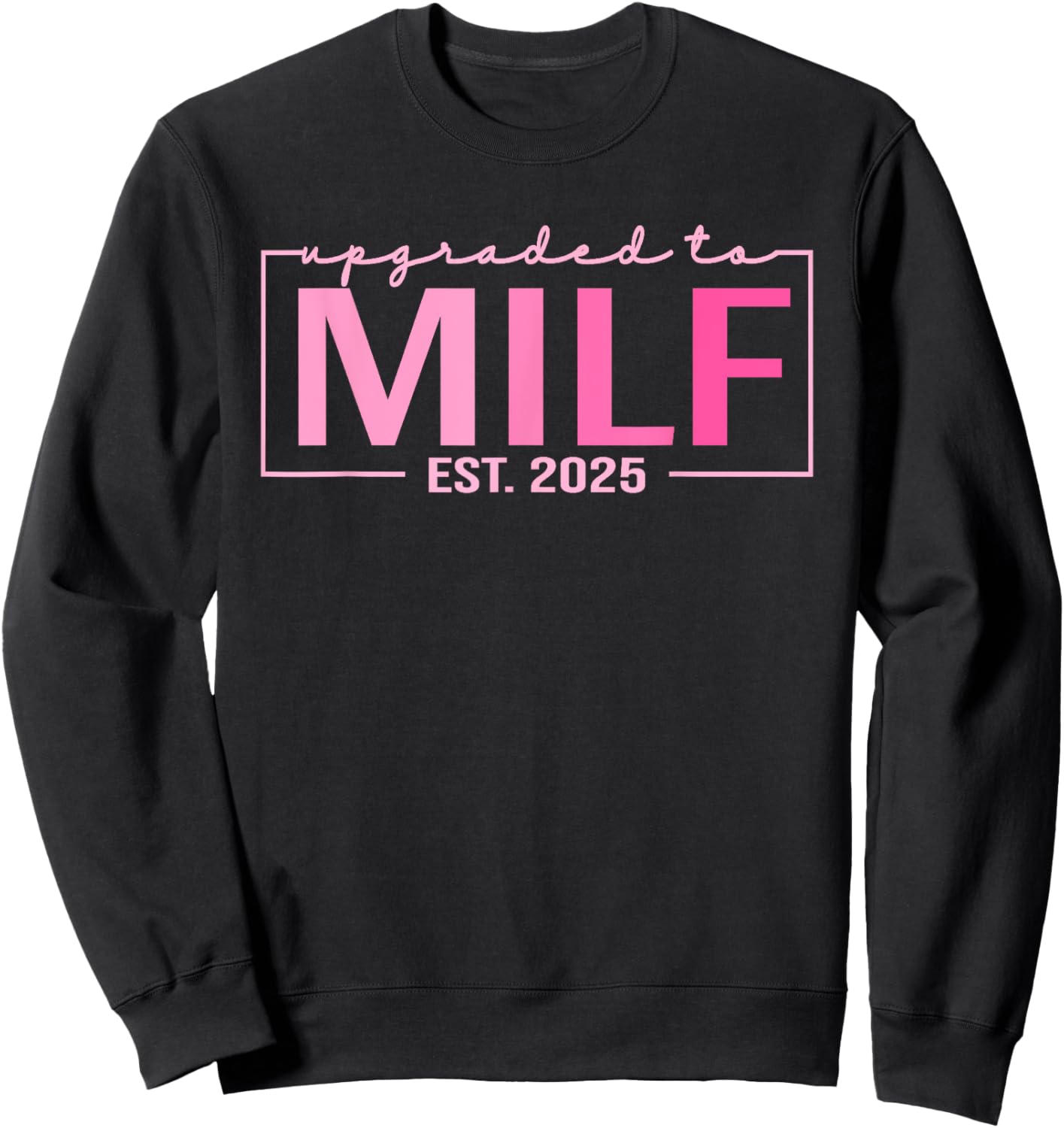 Upgraded To Milf EST 2025 Funny Birthday New Hot Mom MILF Sweatshirt - Sweatshirt | Black