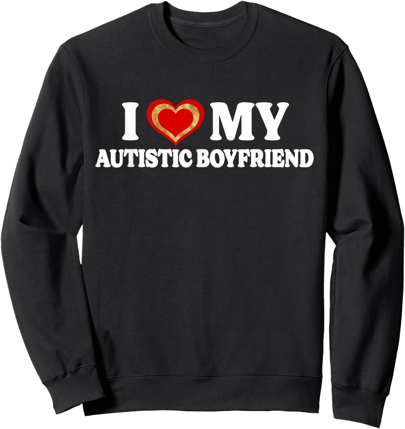 I Love My Autistic Boyfriend BF - I Have A Boyfriend Sweatshirt - Sweatshirt | Black