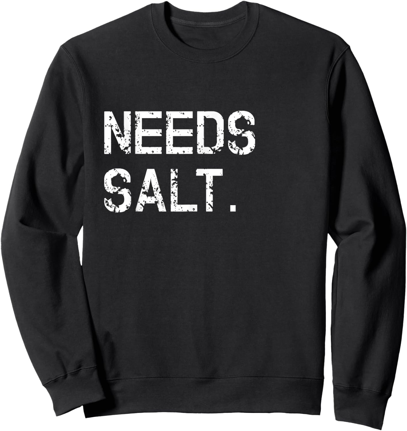 Needs Salt Shirt Funny Cooking Chef Gift Sweatshirt - Sweatshirt | Black