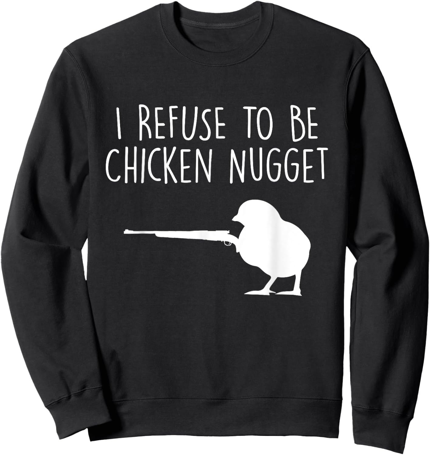 I Refuse to be a Chicken Nugget Sweatshirt - Sweatshirt | Black