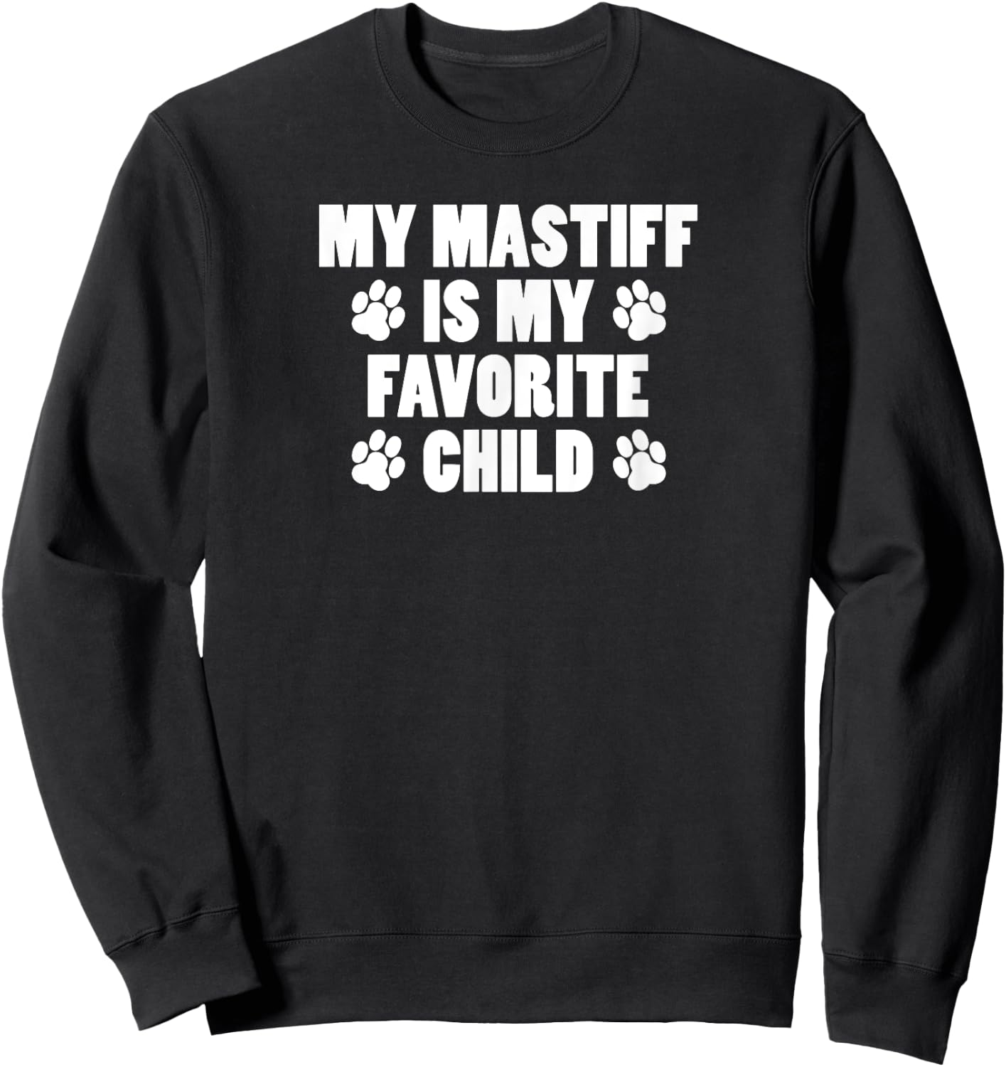 My Mastiff Is My Favorite Child Funny Dog Owner Sweatshirt - Sweatshirt | Black
