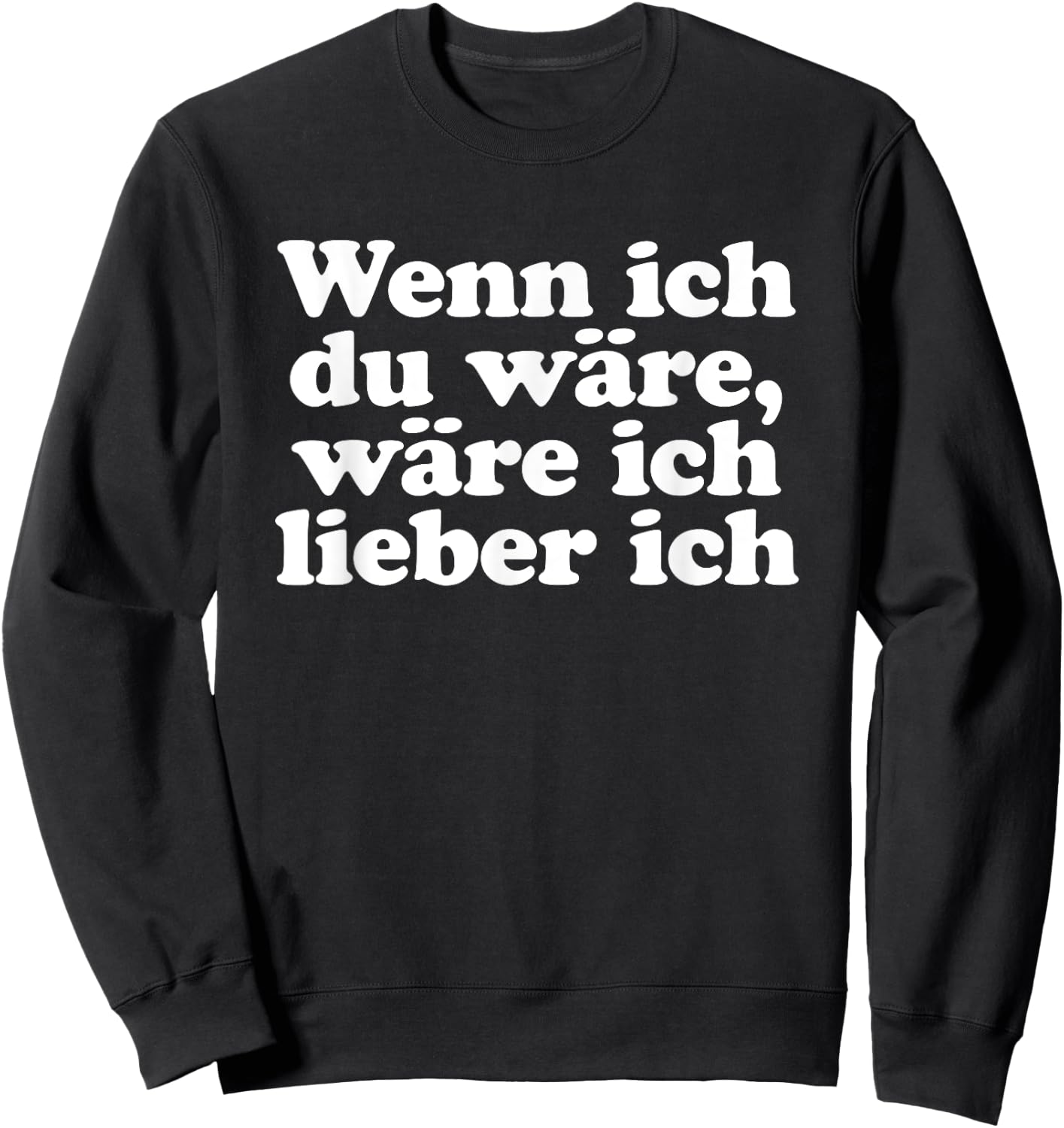 with German Text "Wenn ich Du wäre ich lieber ich Lustige Sayings" [Wenn ich, black, s Sweatshirt - Sweatshirt | Black
