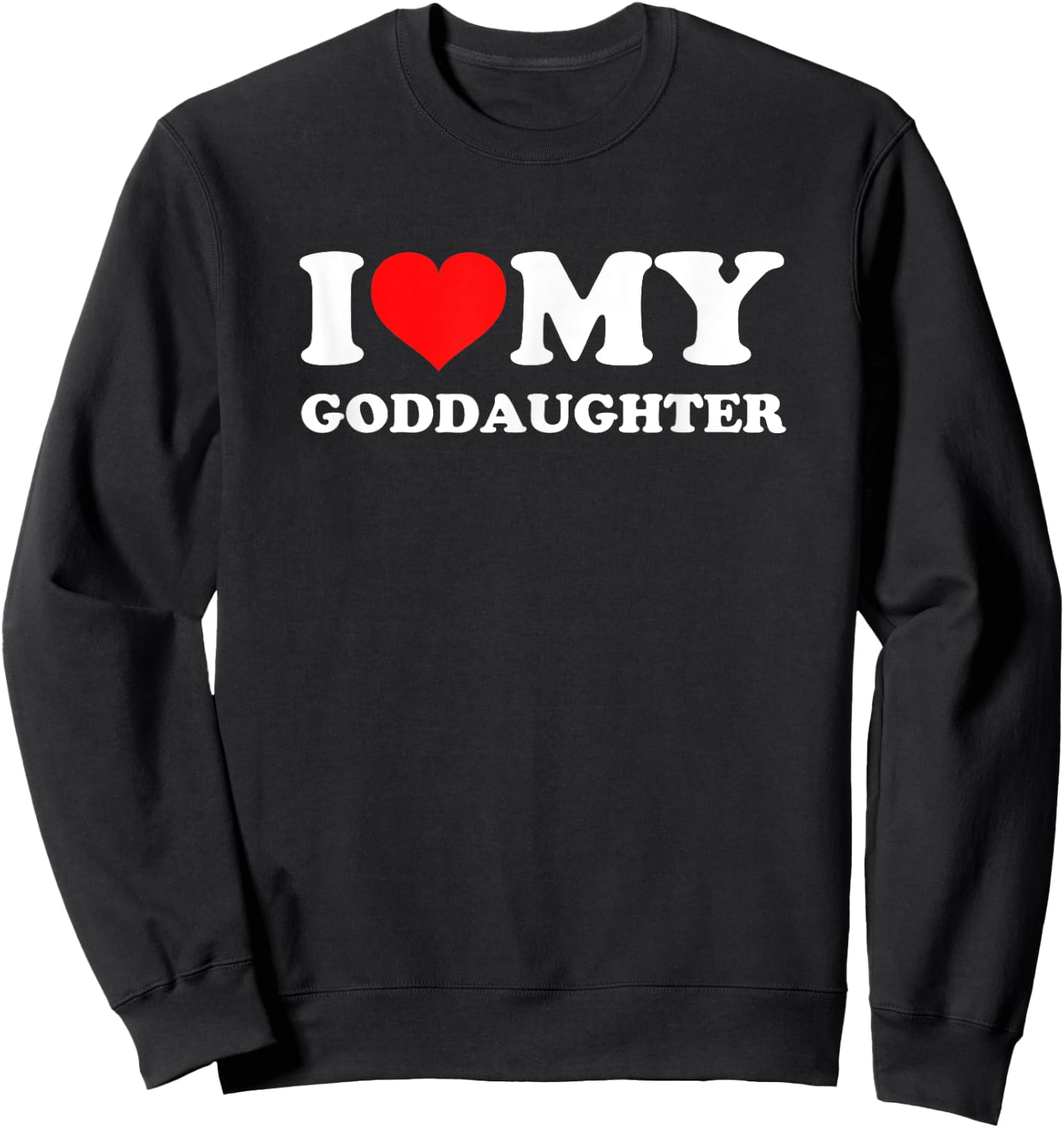 I Love My Goddaughter Sweatshirt - Sweatshirt | Black