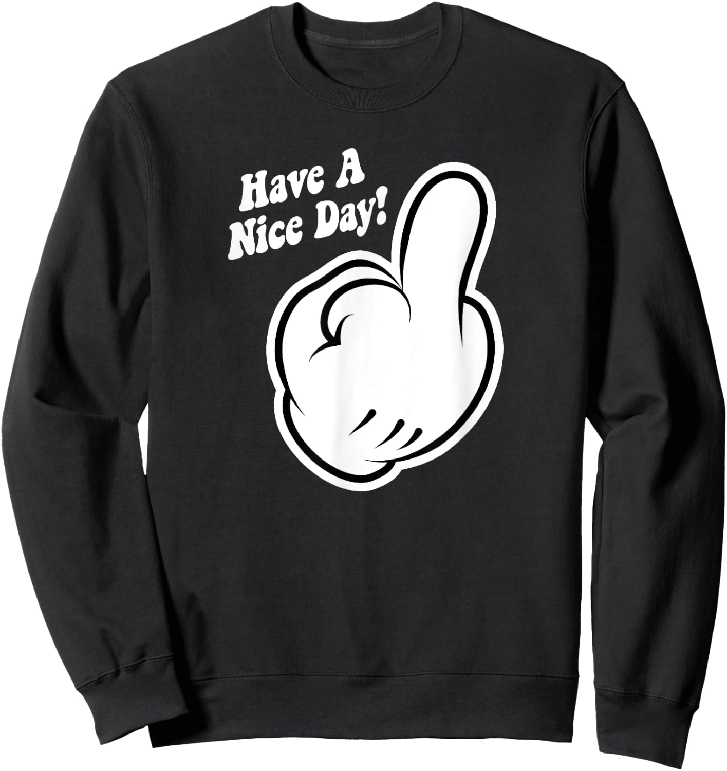 Funny Cartoon Middle Finger Have A Nice Day Sarcastic Sweatshirt - Sweatshirt | Black