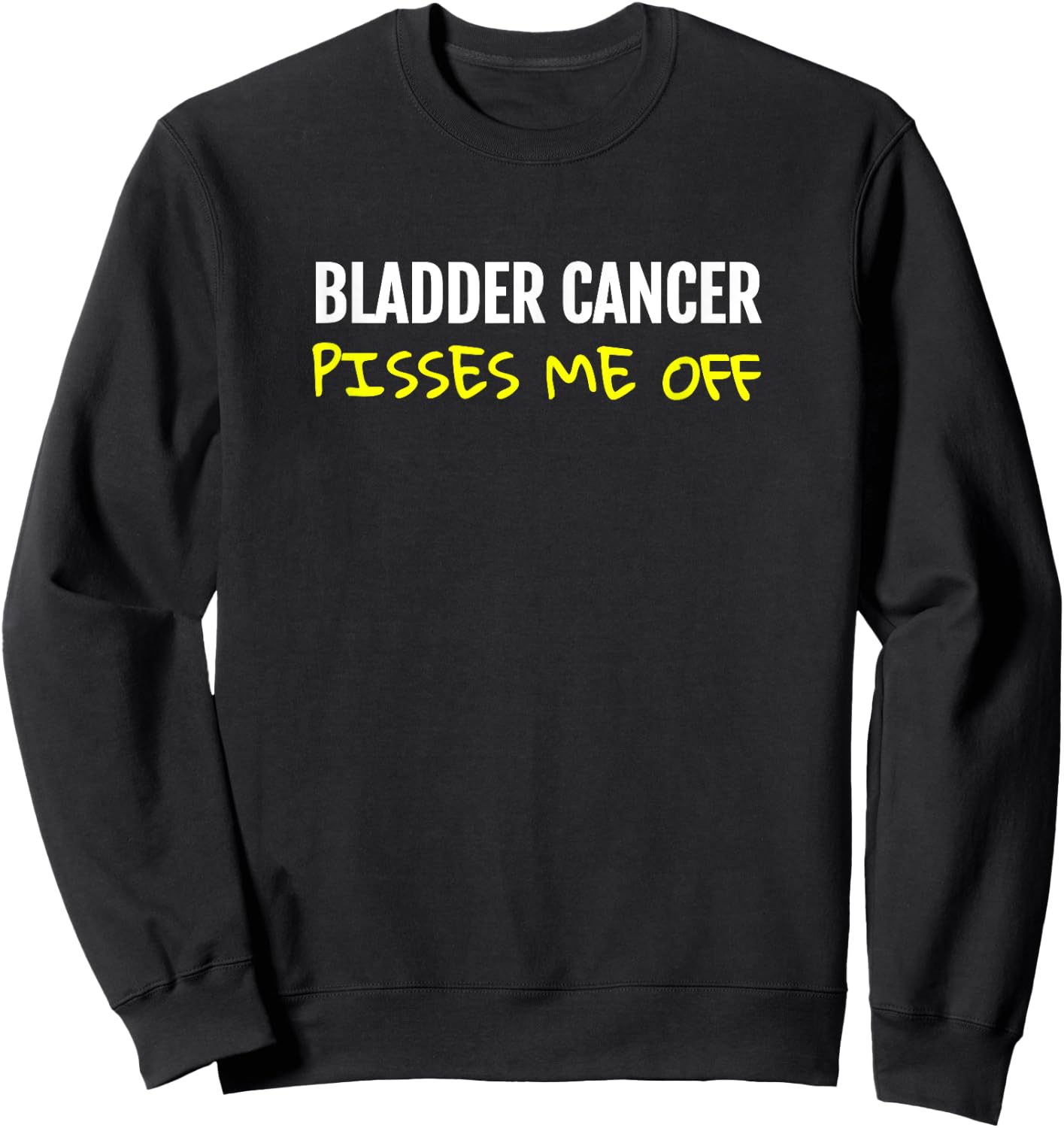 Bladder cancer pisses me off Urinary Sweatshirt - Sweatshirt | Black