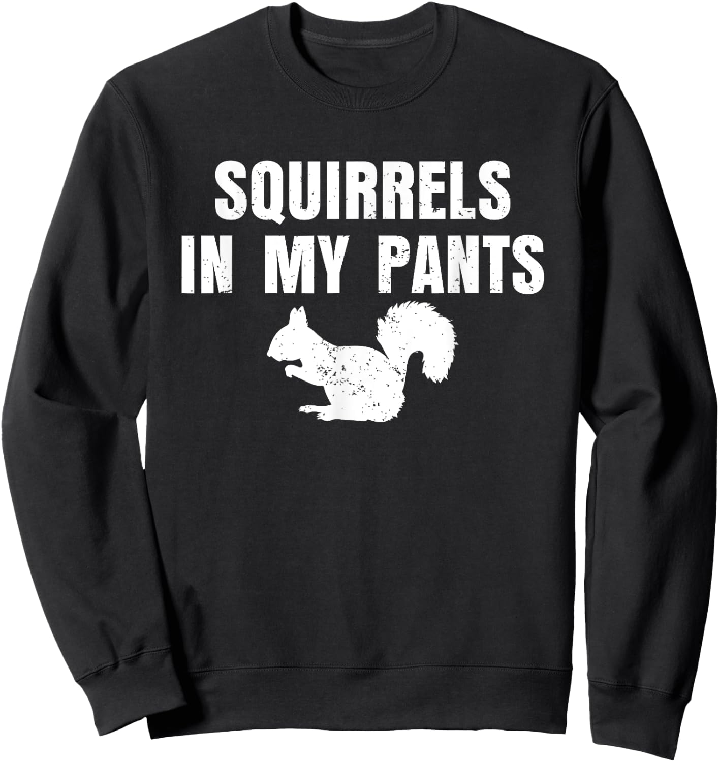 Squirrels In My Pants Sweatshirt - Sweatshirt | Black