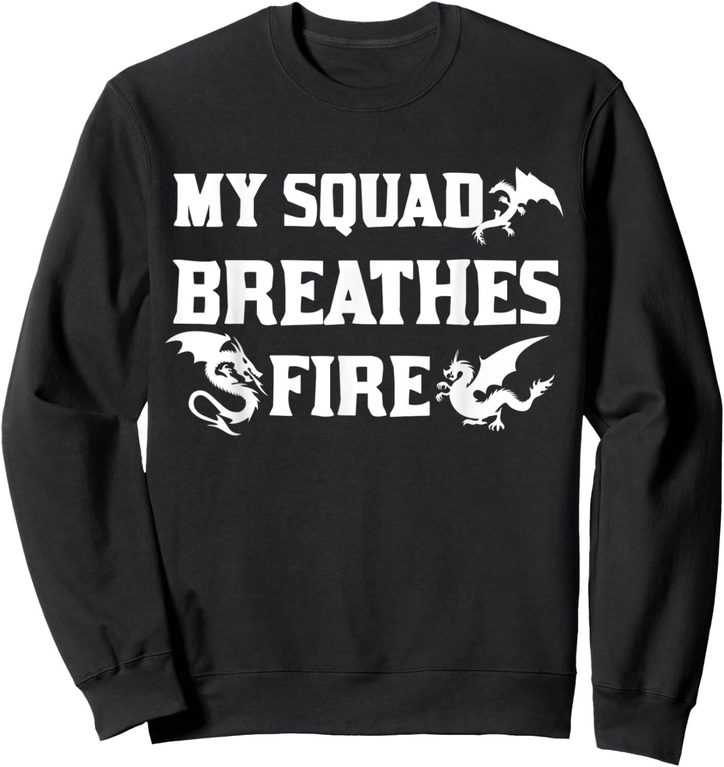 My Squad Breathes Fire Dragon Fantasy Unique Sweatshirt - Sweatshirt | Black