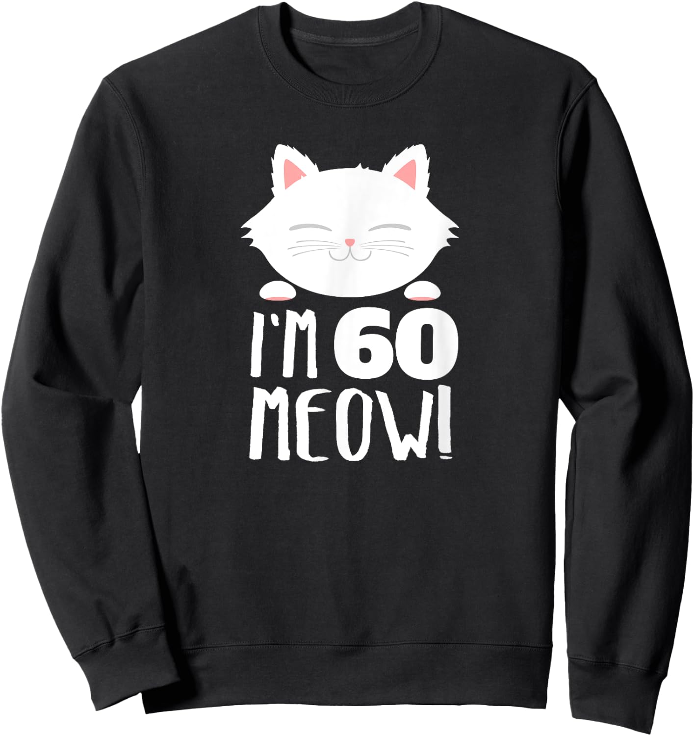 Cat Birthday Gift Woman 60th Birthday: Age 60th Year Meow! Sweatshirt - Sweatshirt | Black