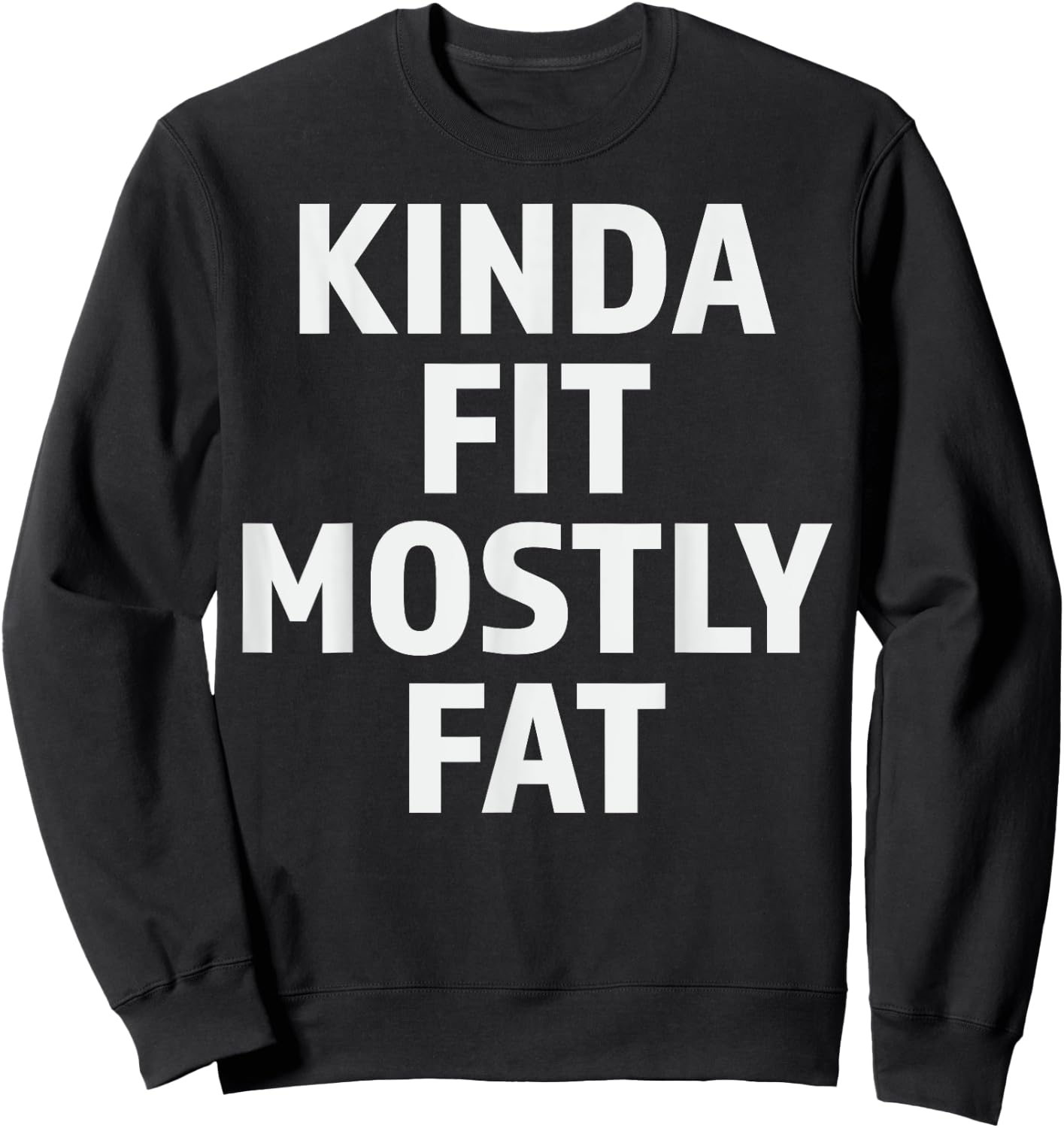Kinda Fit Mostly Fat Fitness Funny Gym Workout Sweatshirt - Sweatshirt | Black