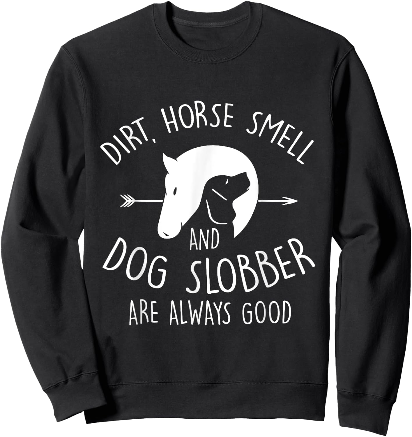Dirt, Horse Smell & Dog Slobber Horse Lover Gift Sweatshirt - Sweatshirt | Black