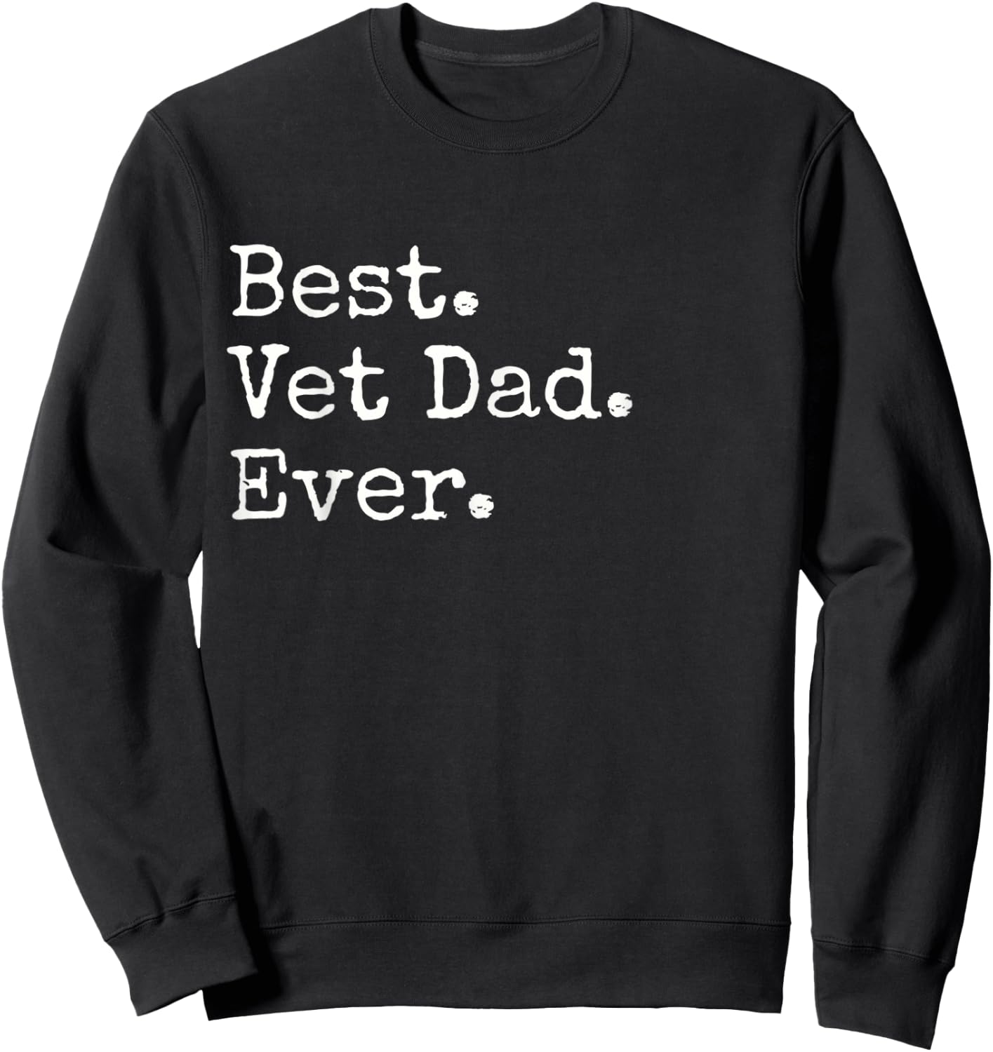 Best. Vet Dad. Ever. Sweatshirt - Sweatshirt | Black
