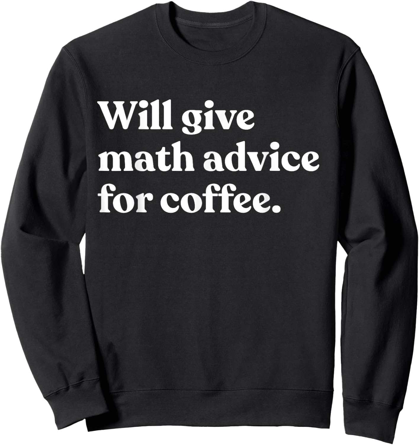 Will Give Math Advice For Coffee Funny Math Teacher Sweatshirt - Sweatshirt | Black