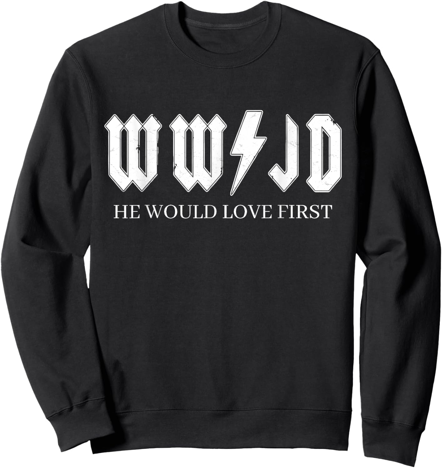 WWJD | What Would Jesus Do | He Would Love First Sweatshirt - Sweatshirt | Black