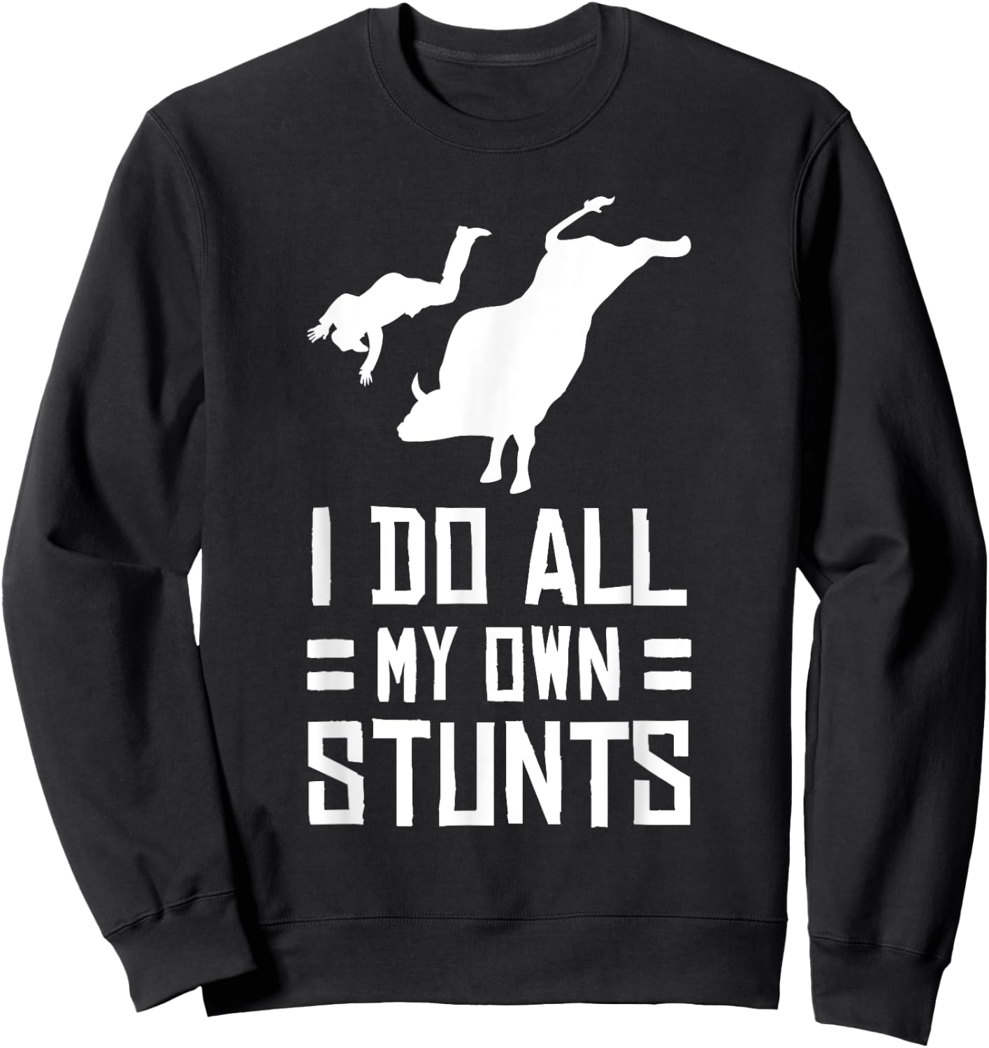 Funny Bull Rider I Do All My Own Stunts T Shirt Sweatshirt - Sweatshirt | Black