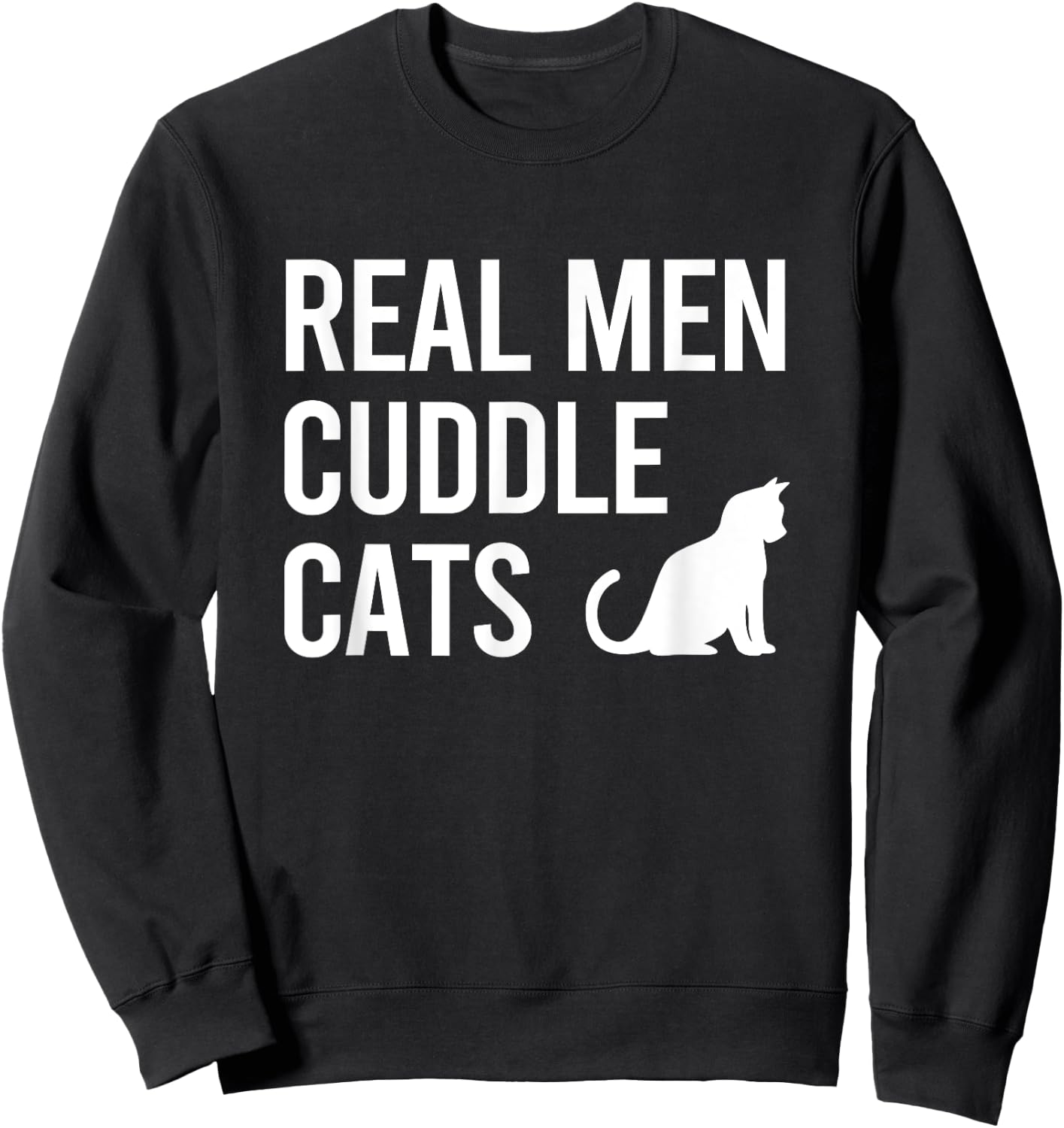 Real Men Cuddle Cats Funny Gift Sweatshirt - Sweatshirt | Black