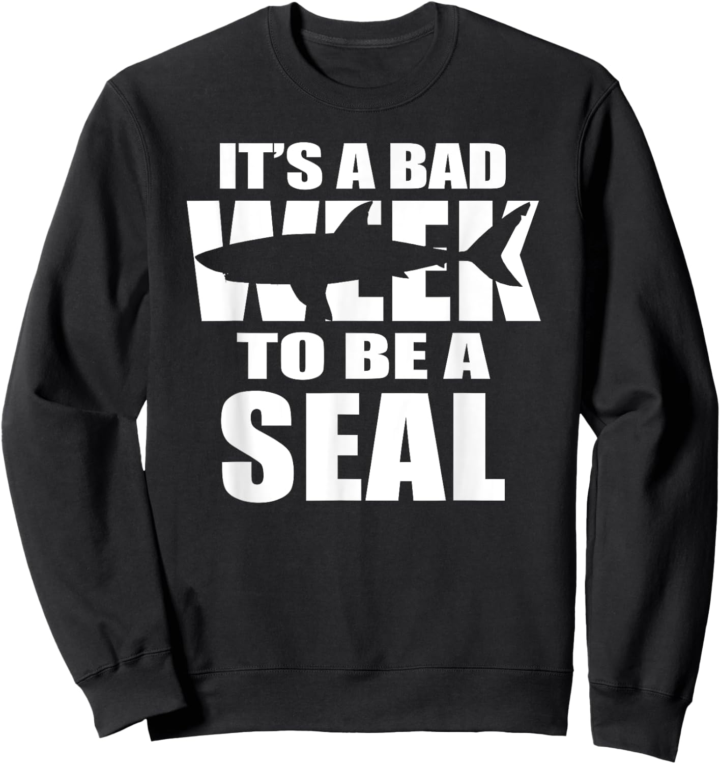 Its A Bad Week To Be A Seal Sweatshirt - Sweatshirt | Black