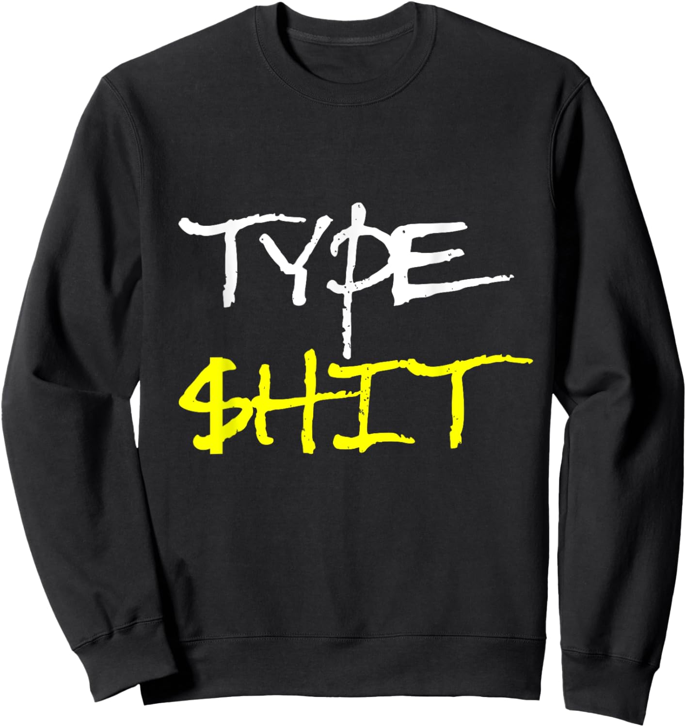Type Shit Funny Rap Trap Music Hip Hop Saying Meme Sweatshirt - Sweatshirt | Black
