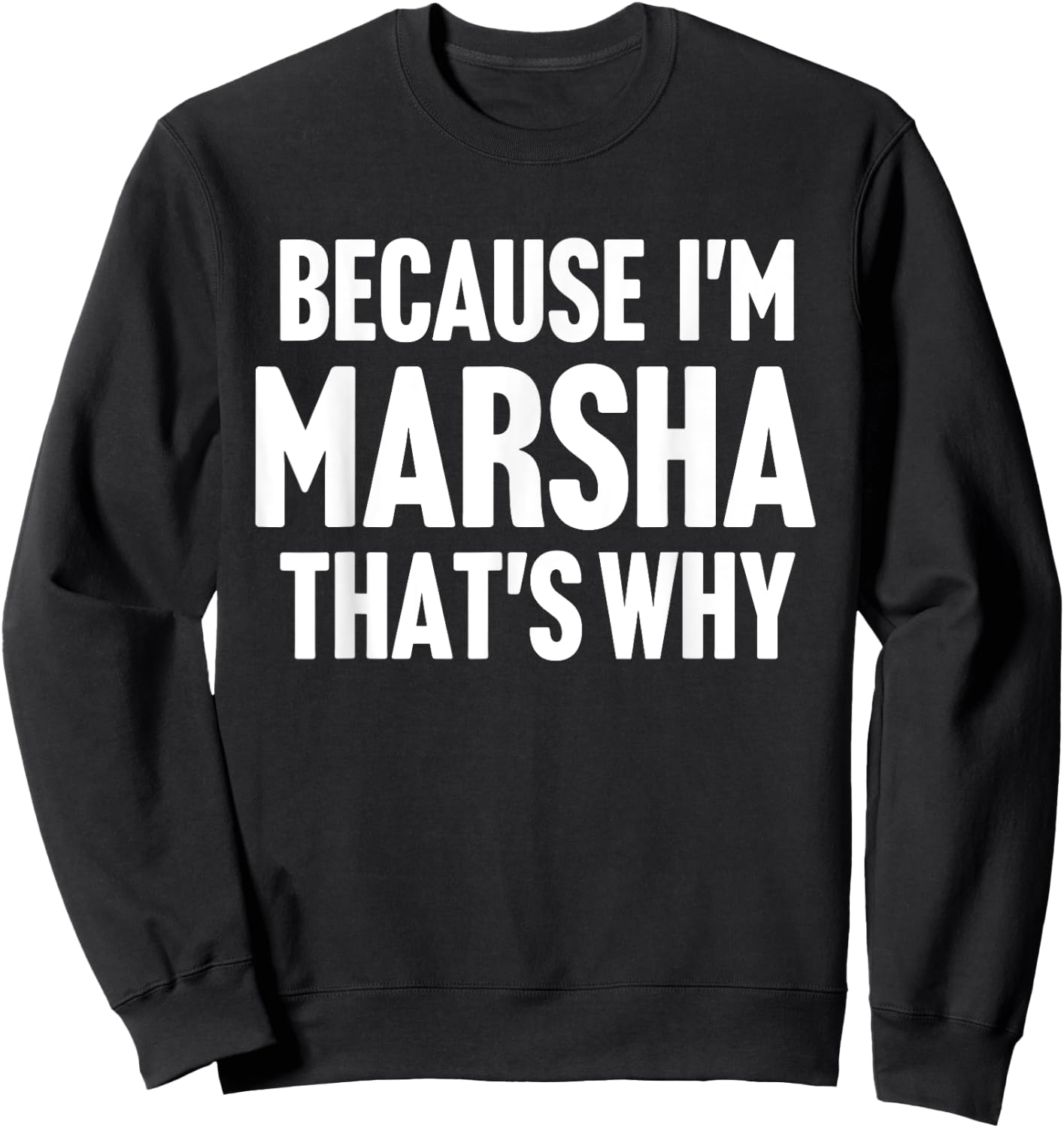 Because I'm Marsha That's Why Am Personalized Name Sweatshirt - Sweatshirt | Black