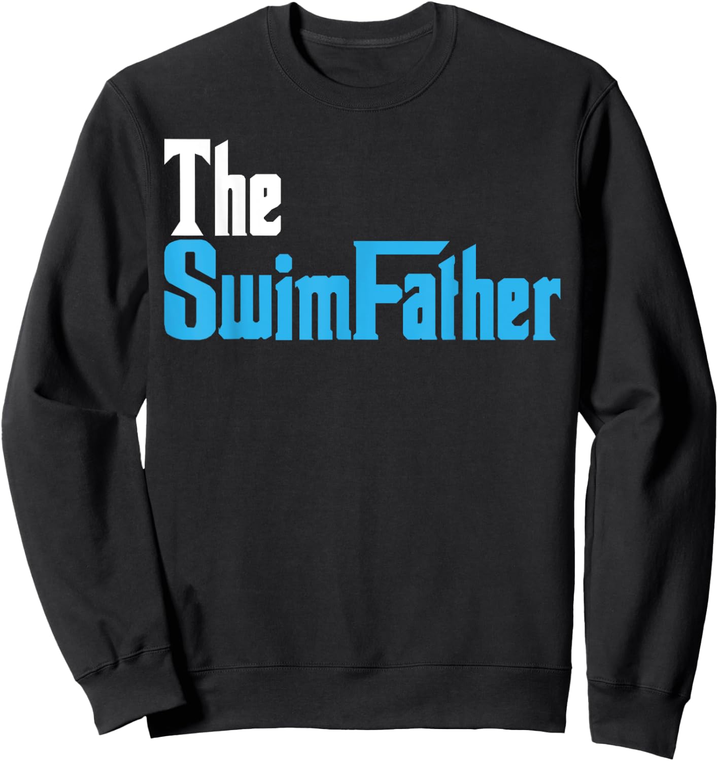 The SwimFather Funny Saying for Swimming Fatehrs Sweatshirt - Sweatshirt | Black