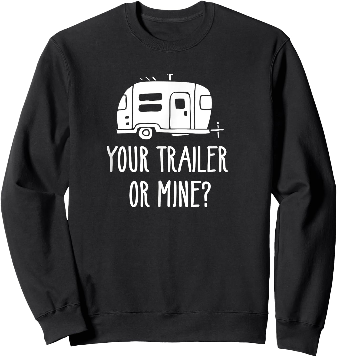 Your Trailer Or Mine? Shirt Redneck Mobile Home Park Rv Sweatshirt - Sweatshirt | Black