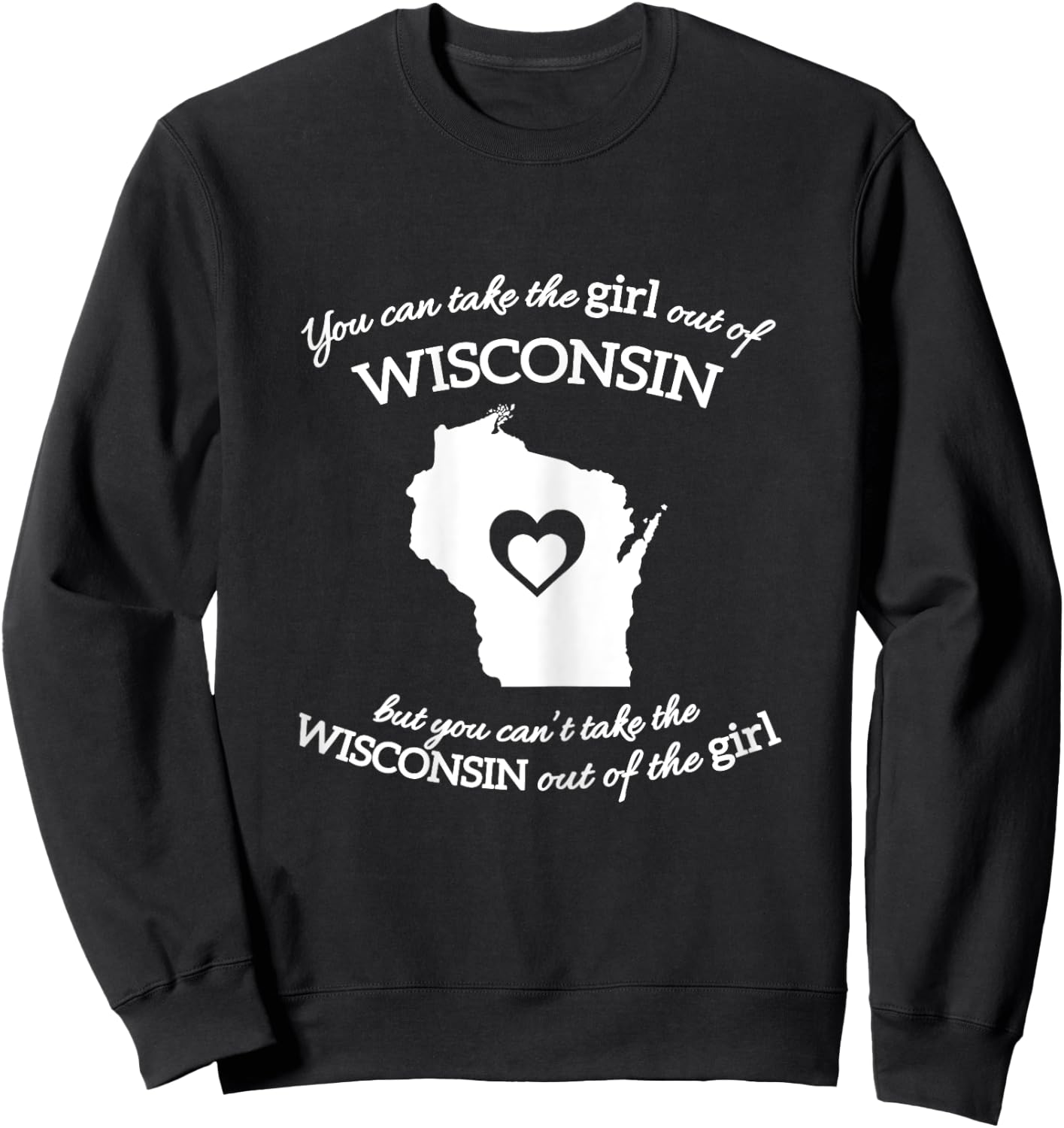 You Can Take The Girl Out Of Wisconsin But You Can't Take Sweatshirt - Sweatshirt | Black
