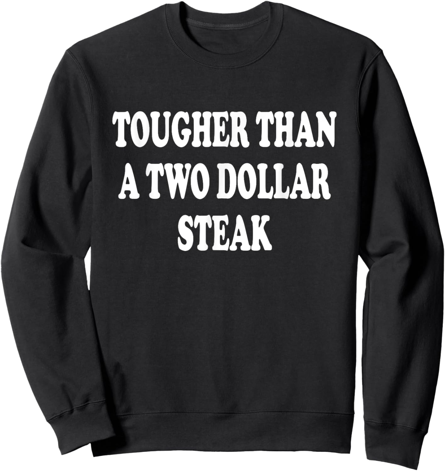 Tougher Than A 2$ Steak Texas Southern Saying Sweatshirt - Sweatshirt | Black