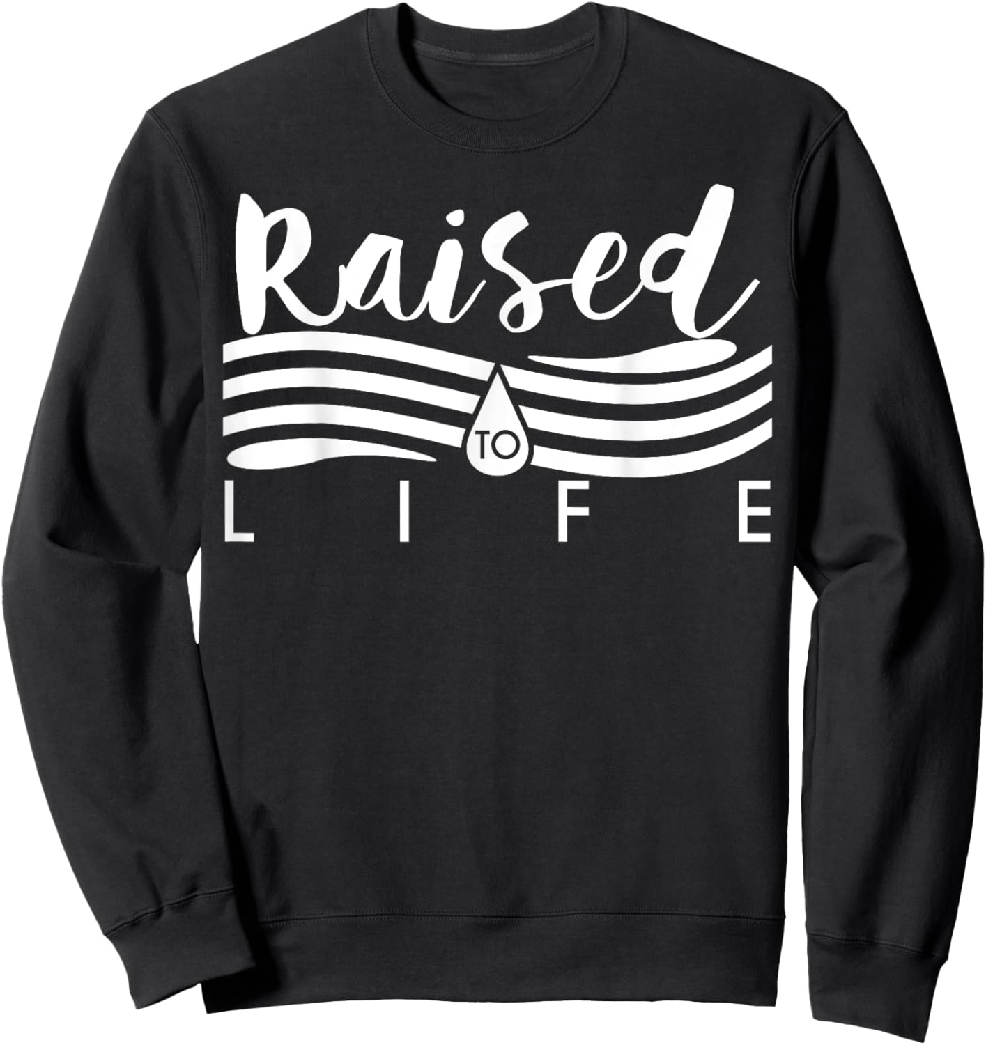 Raised To Life - Gift Christian Water Baptism Sweatshirt - Sweatshirt | Black