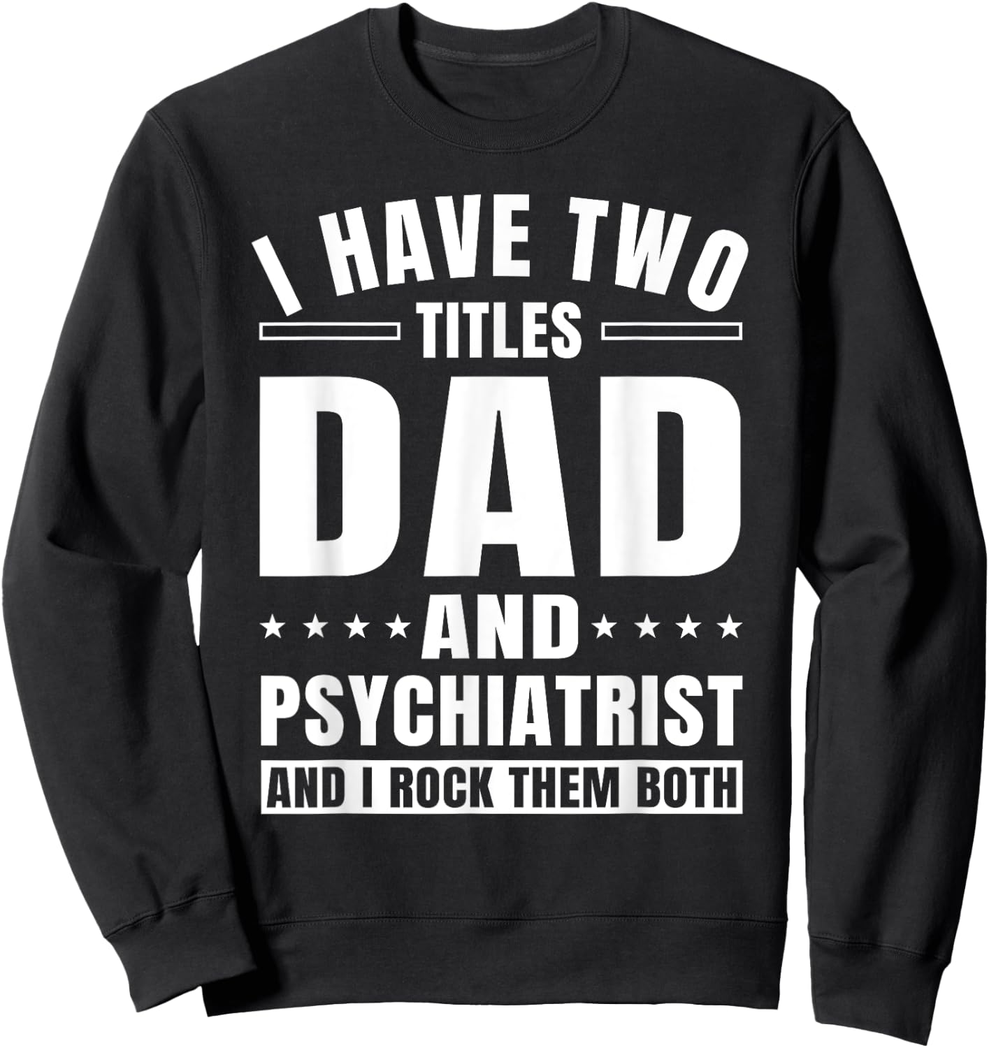 Psychiatrist Dad MD Psychiatry Mental Doctor Father's Day Sweatshirt - Sweatshirt | Black