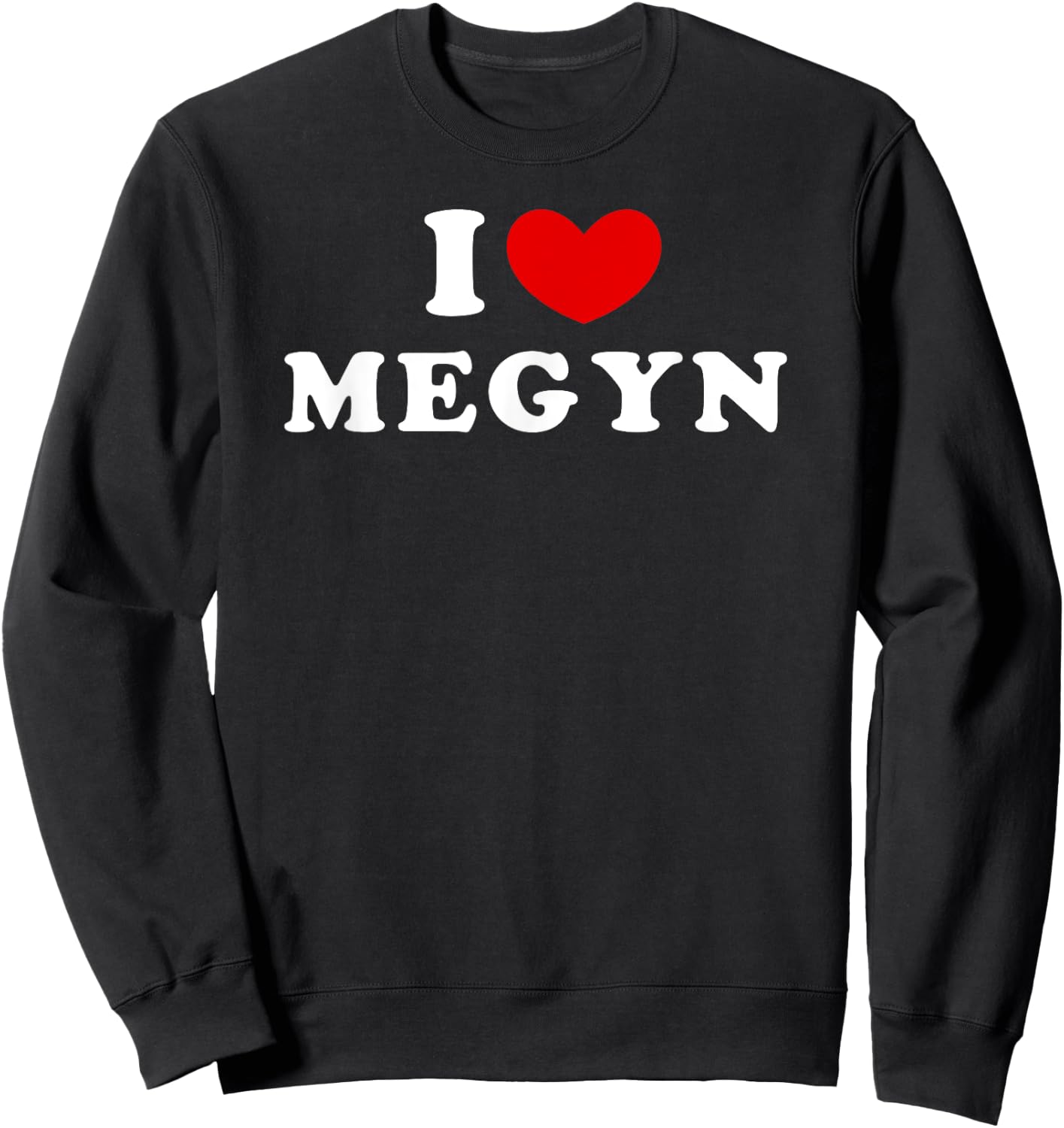 I Love Megyn, I Heart Megyn Sweatshirt - Sweatshirt | Black