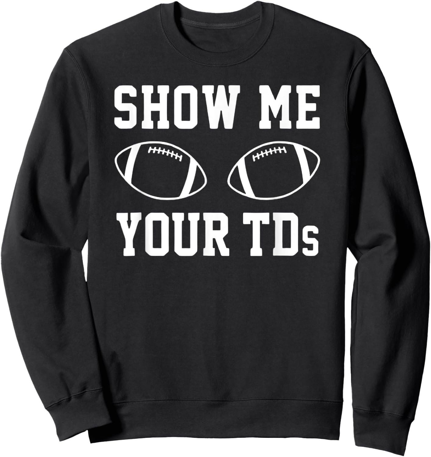Show Me Your TDS – Football Pun Touchdown Titties Graphic Sweatshirt - Sweatshirt | Black