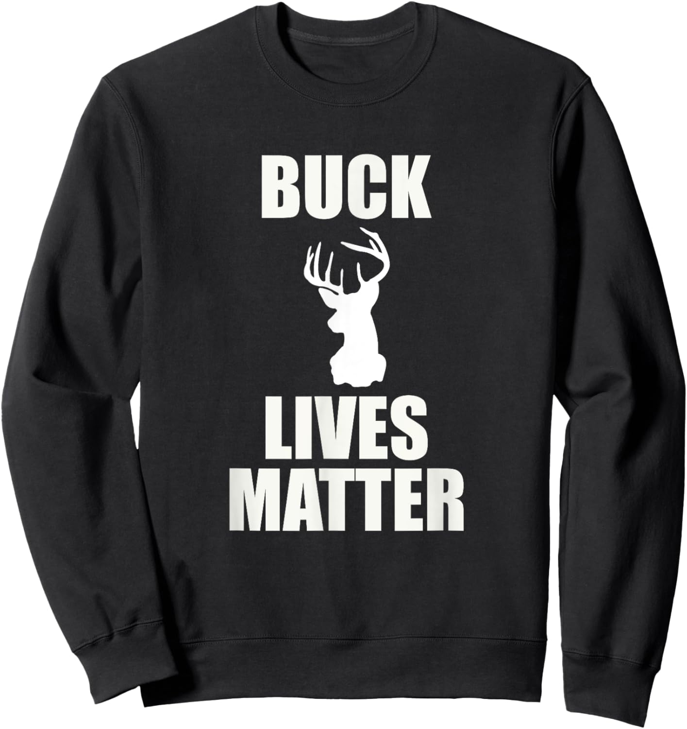 Buck Lives Matter - Deer Shirt Sweatshirt - Sweatshirt | Black