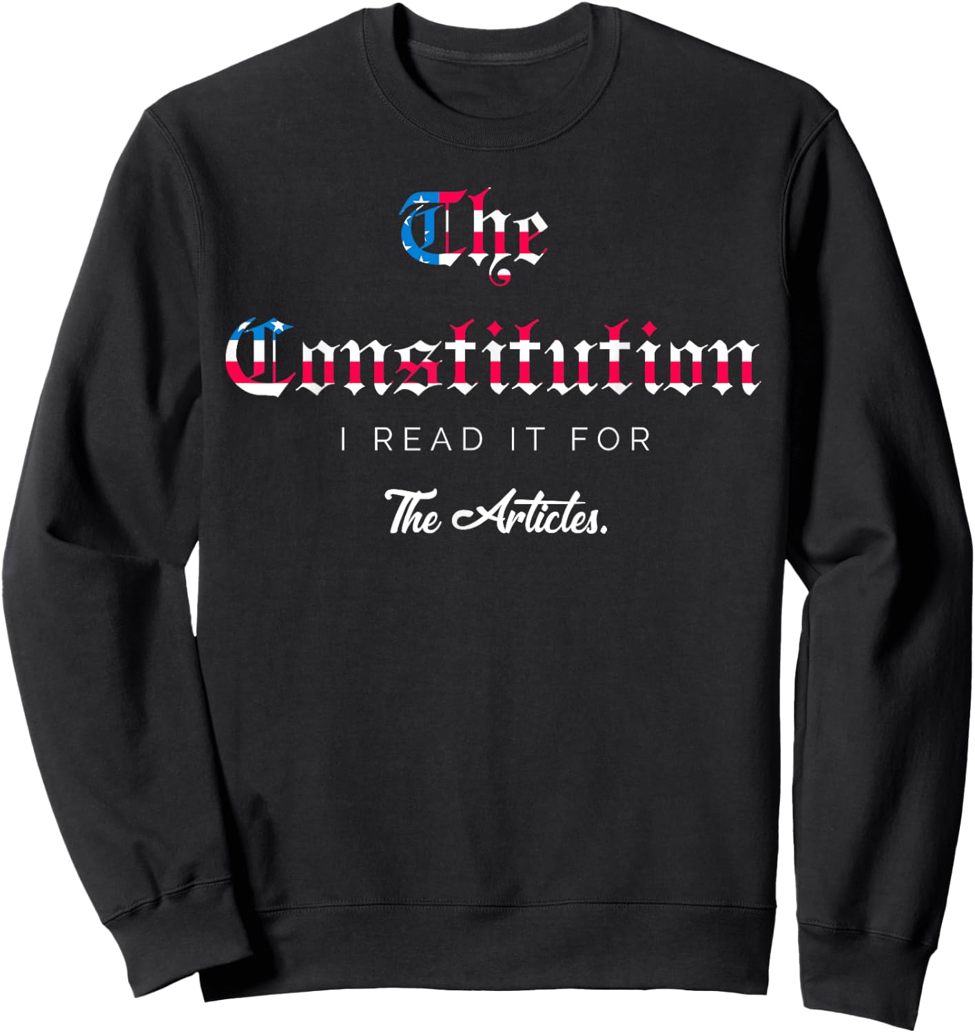 The Constitution: I read it for the Articles Sweatshirt - Sweatshirt | Black