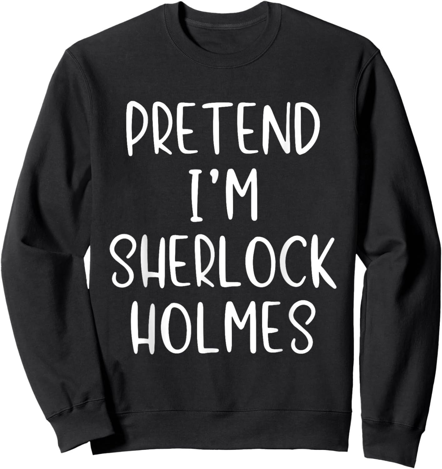 Pretend I'm Sherlock Holmes Costume Halloween Simple Funny Sweatshirt - Sweatshirt | Black