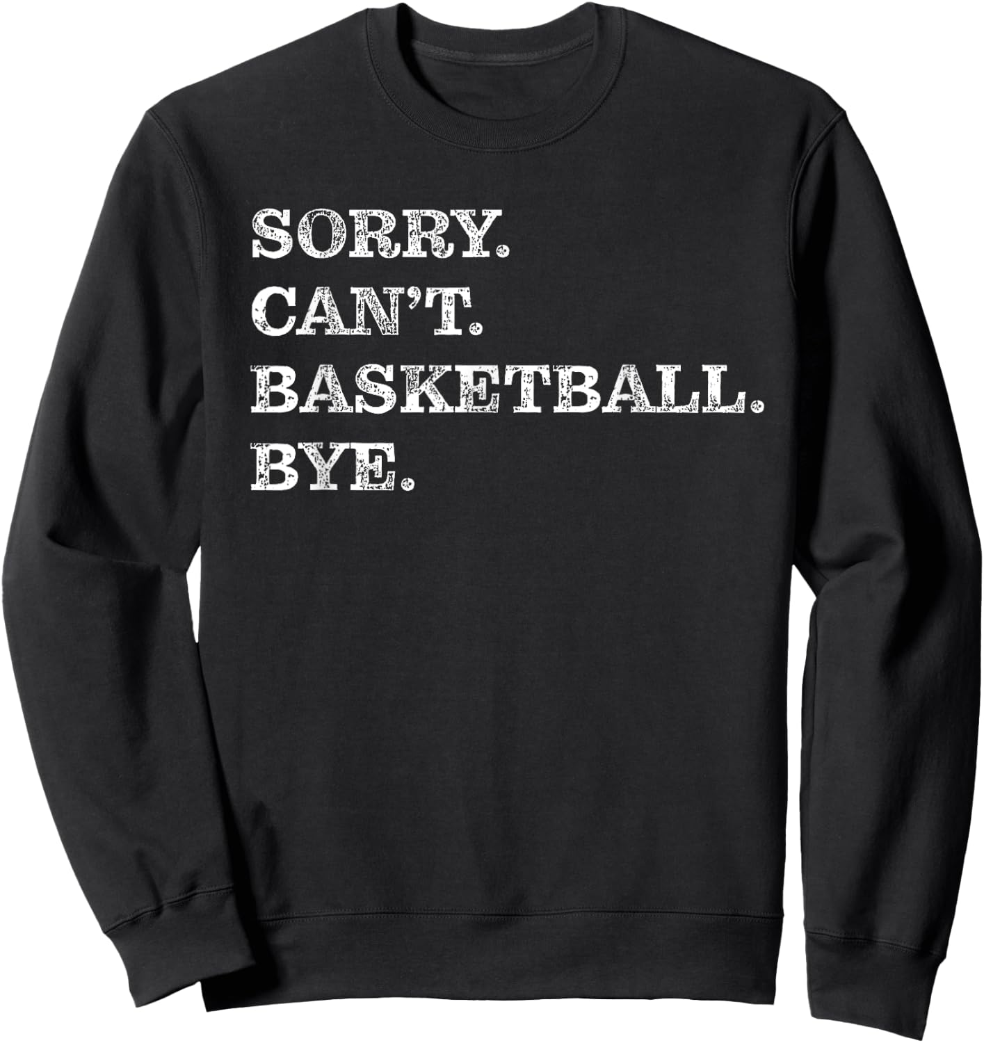 Sorry Can't Basketball Bye - Funny Sweatshirt - Sweatshirt | Black