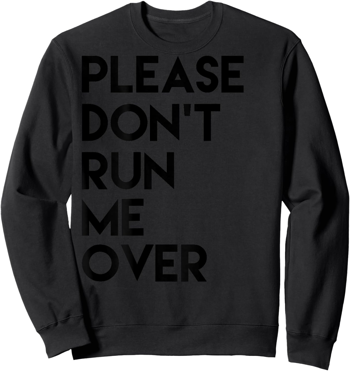 Please Dont Run Me Over Sweatshirt - Sweatshirt | Black