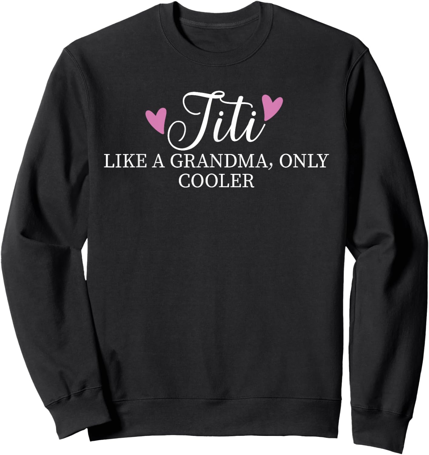Titi Like A Grandma Only Cooler Heart Mother's Day Titi Sweatshirt - Sweatshirt | Black