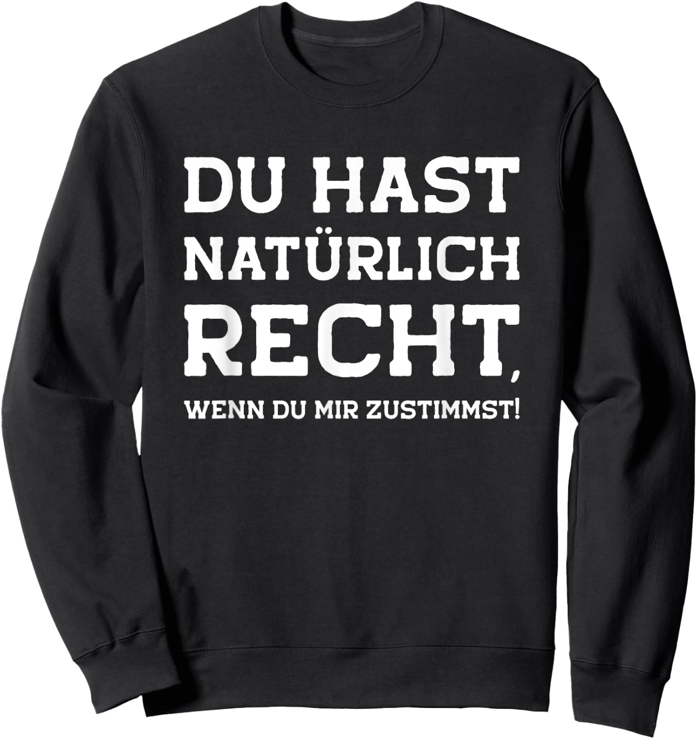 Du hast recht Spruch witzig ironisch sarkastisch lustig Witz Sweatshirt - Sweatshirt | Black