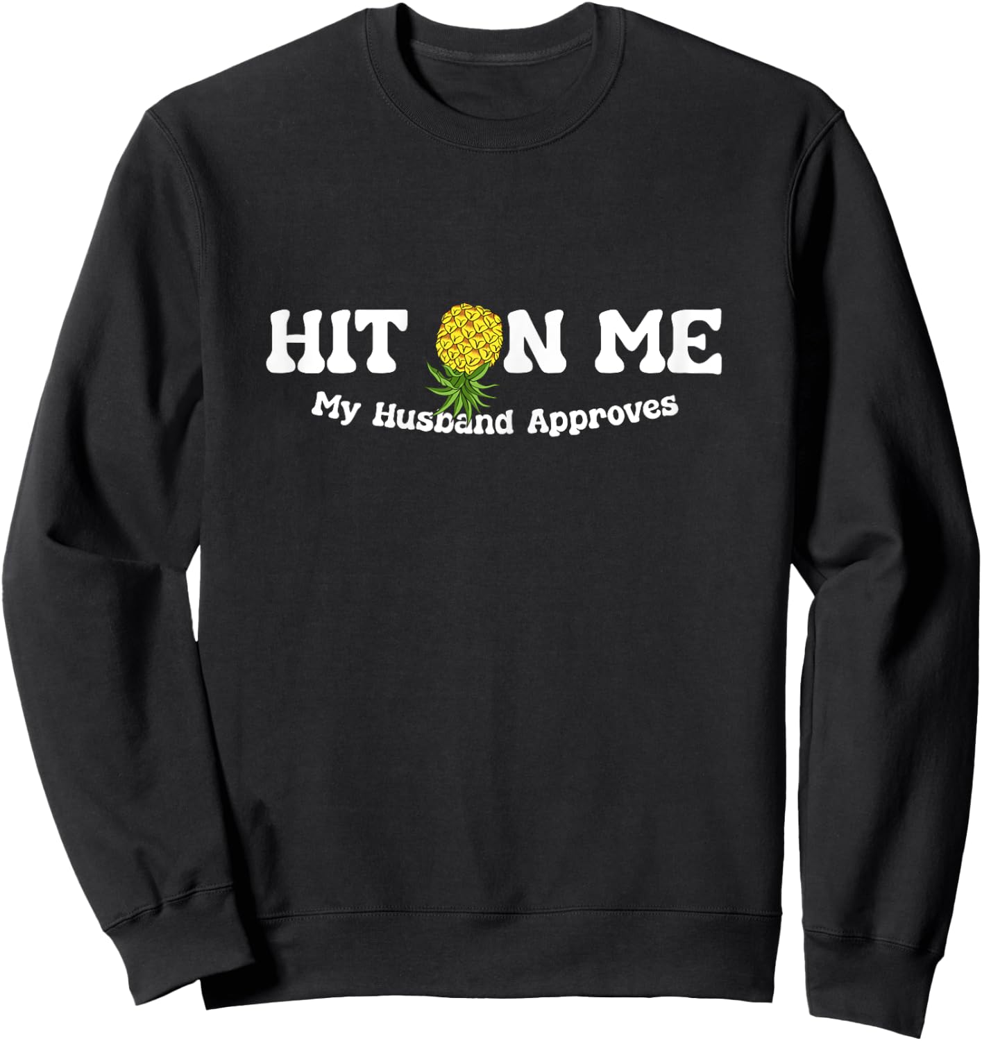 Hit On Me My Husband Approves Funny Pineapple Jokes Sweatshirt - Sweatshirt | Black