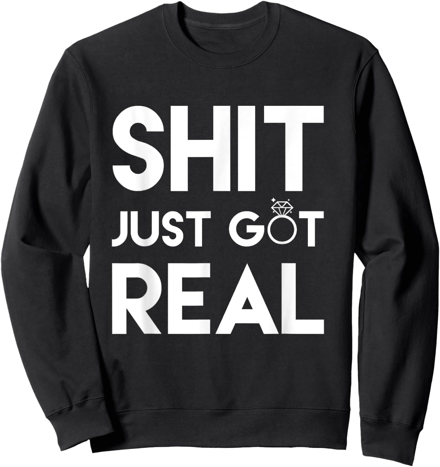 Profanity Shirts Shit Just Got Real Wedding Ring Gifts Sweatshirt - Sweatshirt | Black