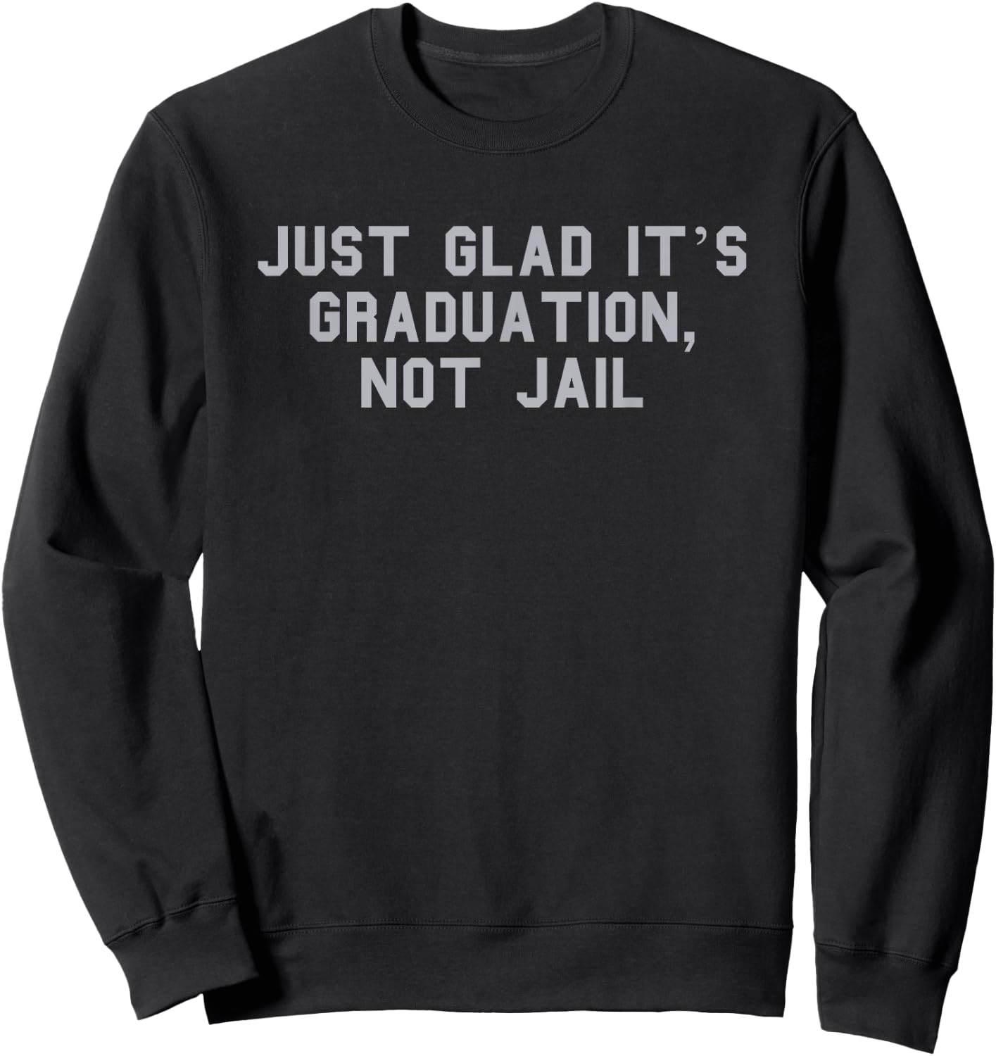 Graduation, Not Jail Parent Graduation Day Funny Fan Gray Sweatshirt - Sweatshirt | Black