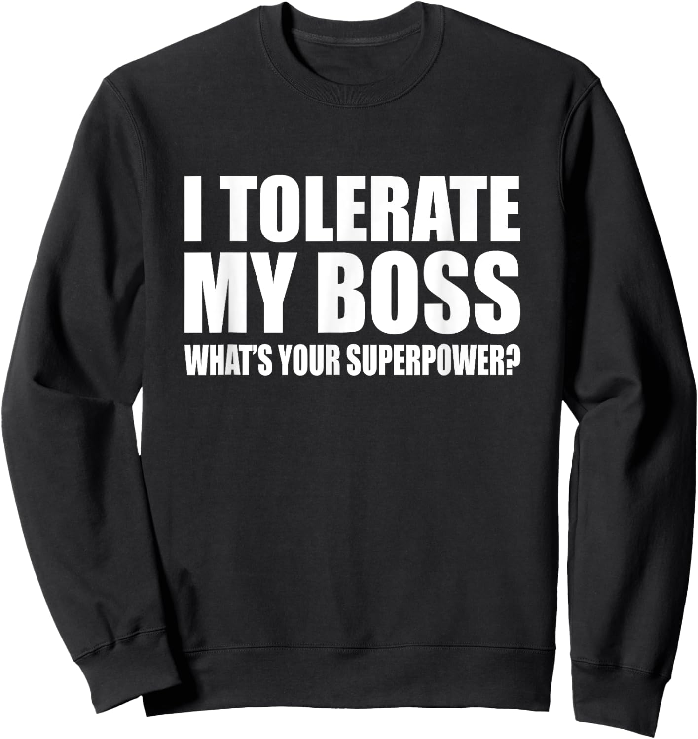 I tolerate my boss What is your super power? Funny Sweatshirt - Sweatshirt | Black