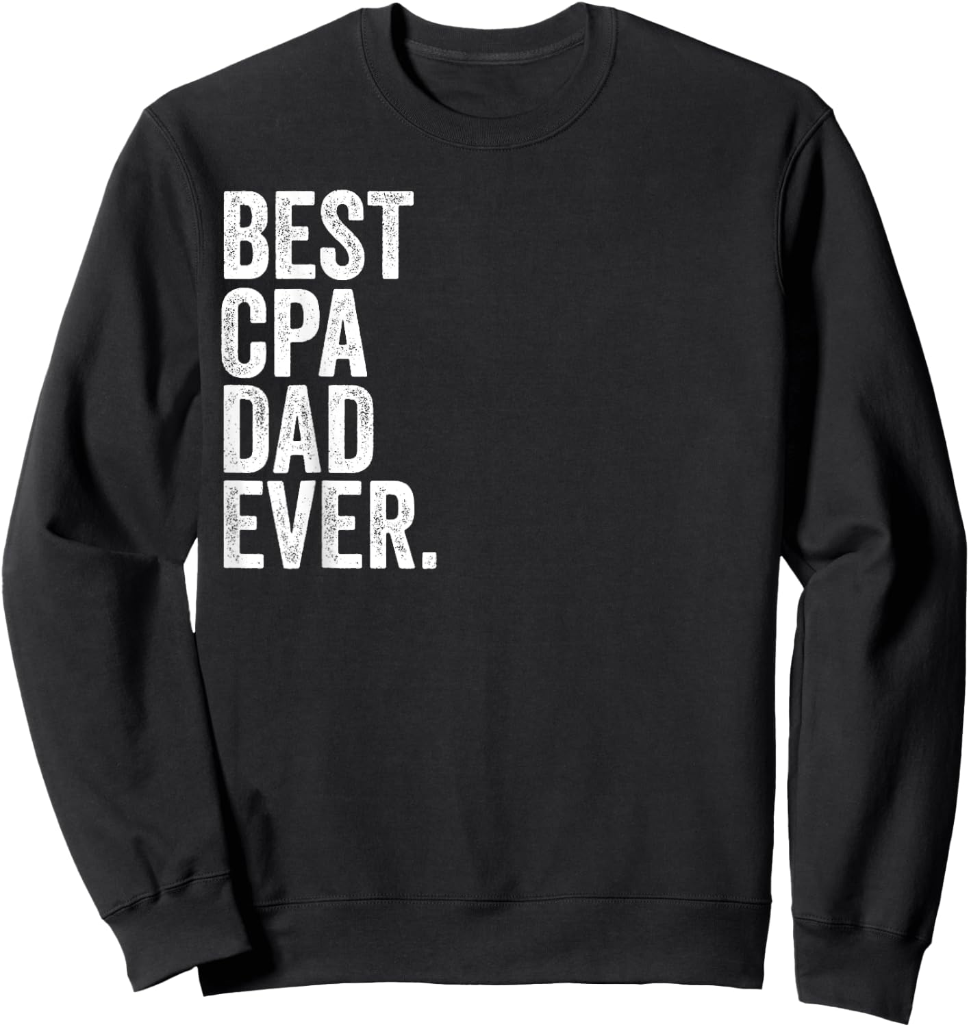 Best CPA Dad Ever Greatest Fathers Daddy Funny Sweatshirt - Sweatshirt | Black