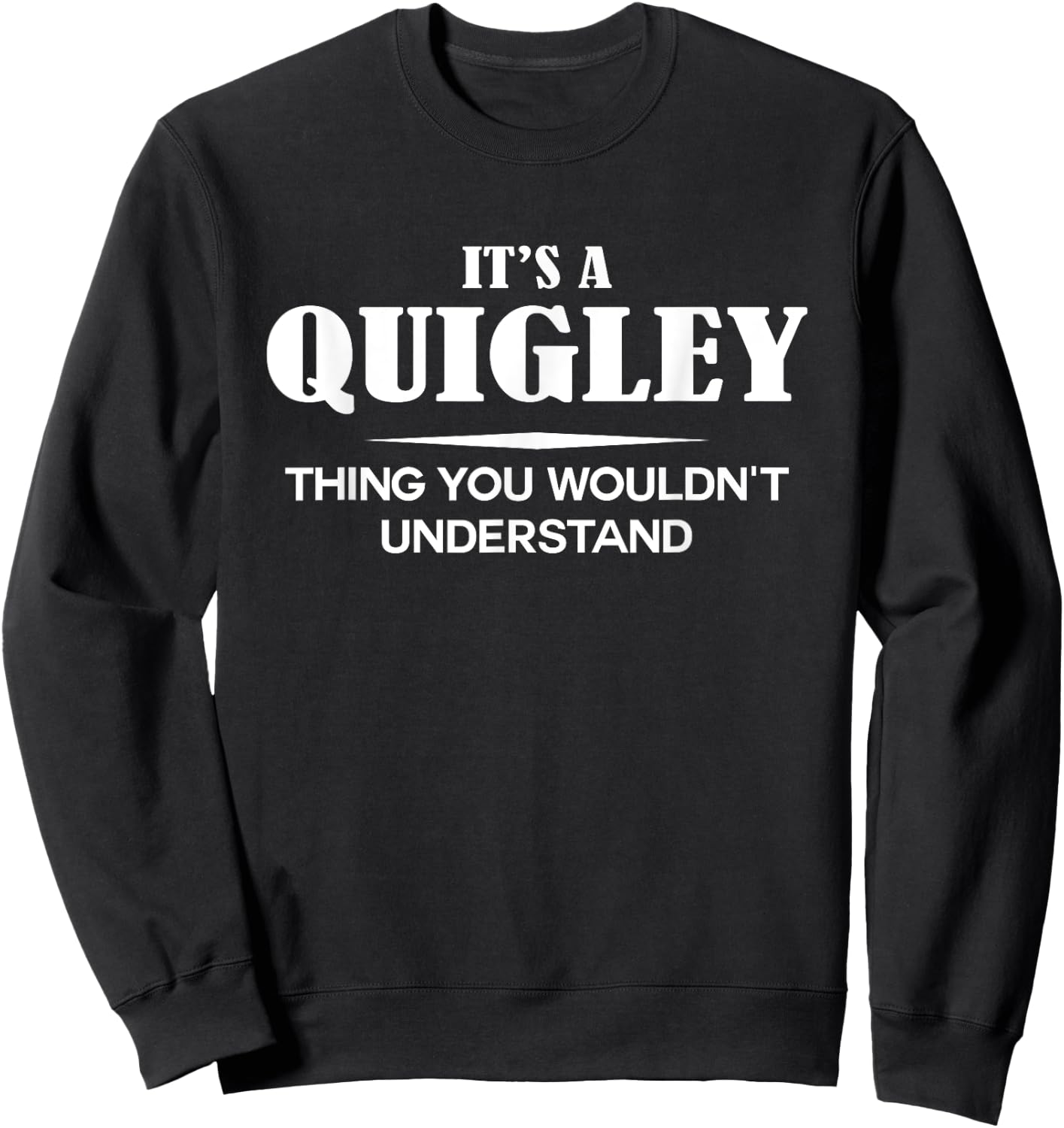 It's A QUIGLEY Thing You Wouldn't Understand QUIGLEY Name Sweatshirt - Sweatshirt | Black