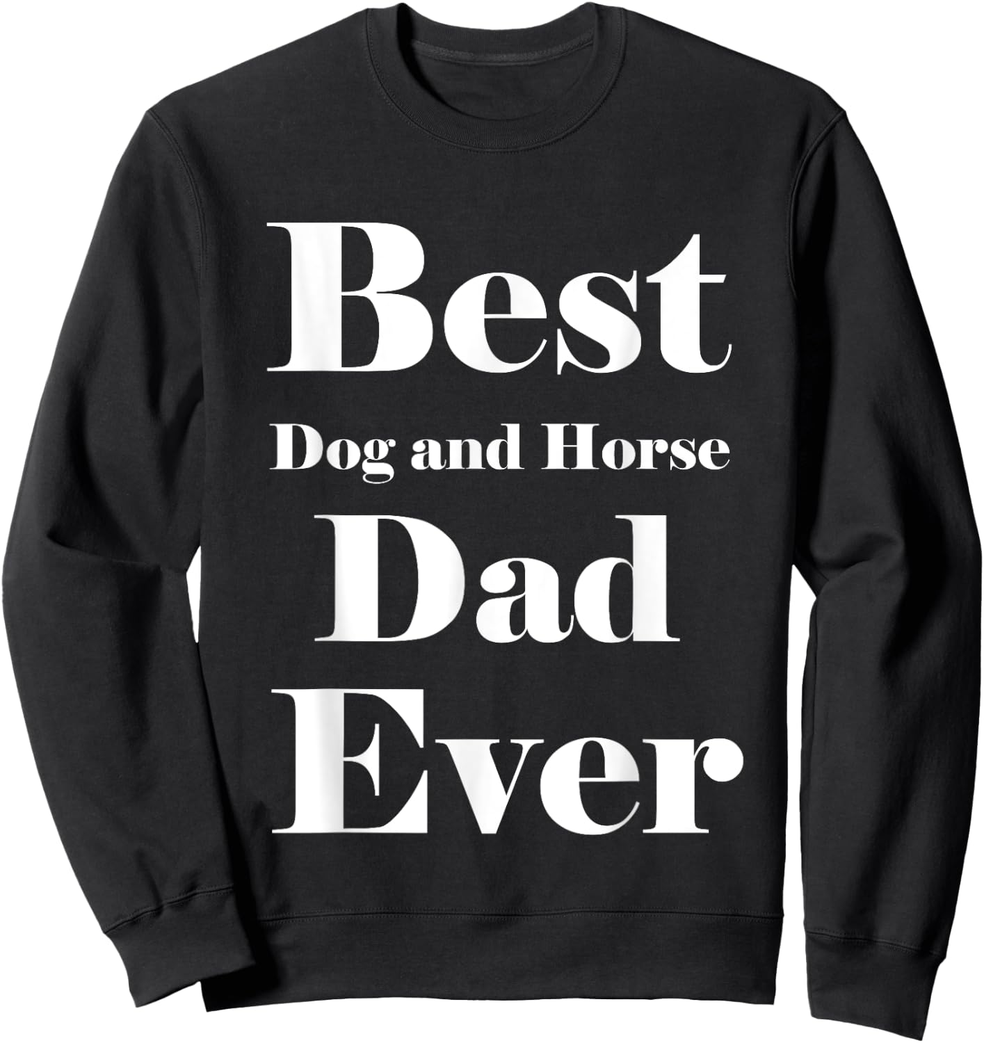 Best Dog and horse Dad Ever Father Parent Dad Gifts Sweatshirt - Sweatshirt | Black