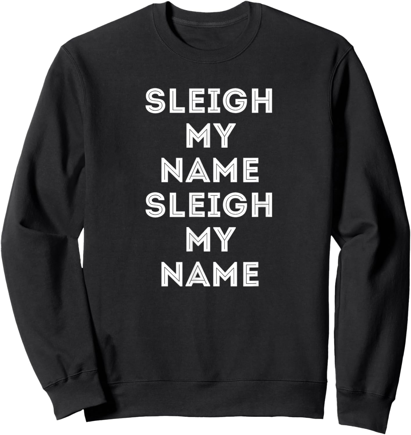 Funny Christmas Shirt Sleigh My Name Sleigh My Name Gift Sweatshirt - Sweatshirt | Black